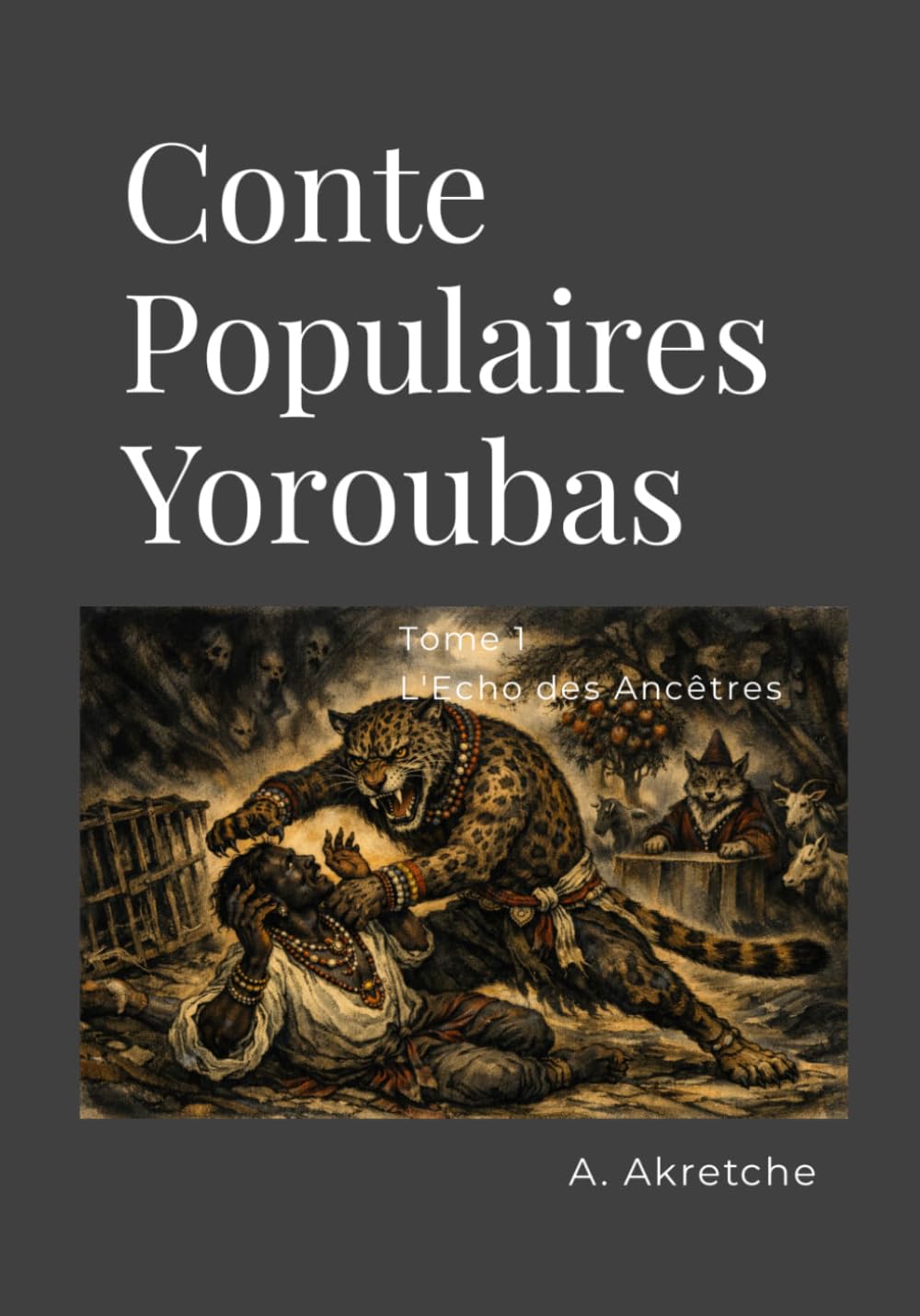 Contes Populaires Yoroubas: Tome 1 - L’écho des Ancêtres (Contes Populaires - Un Héritage Universel)