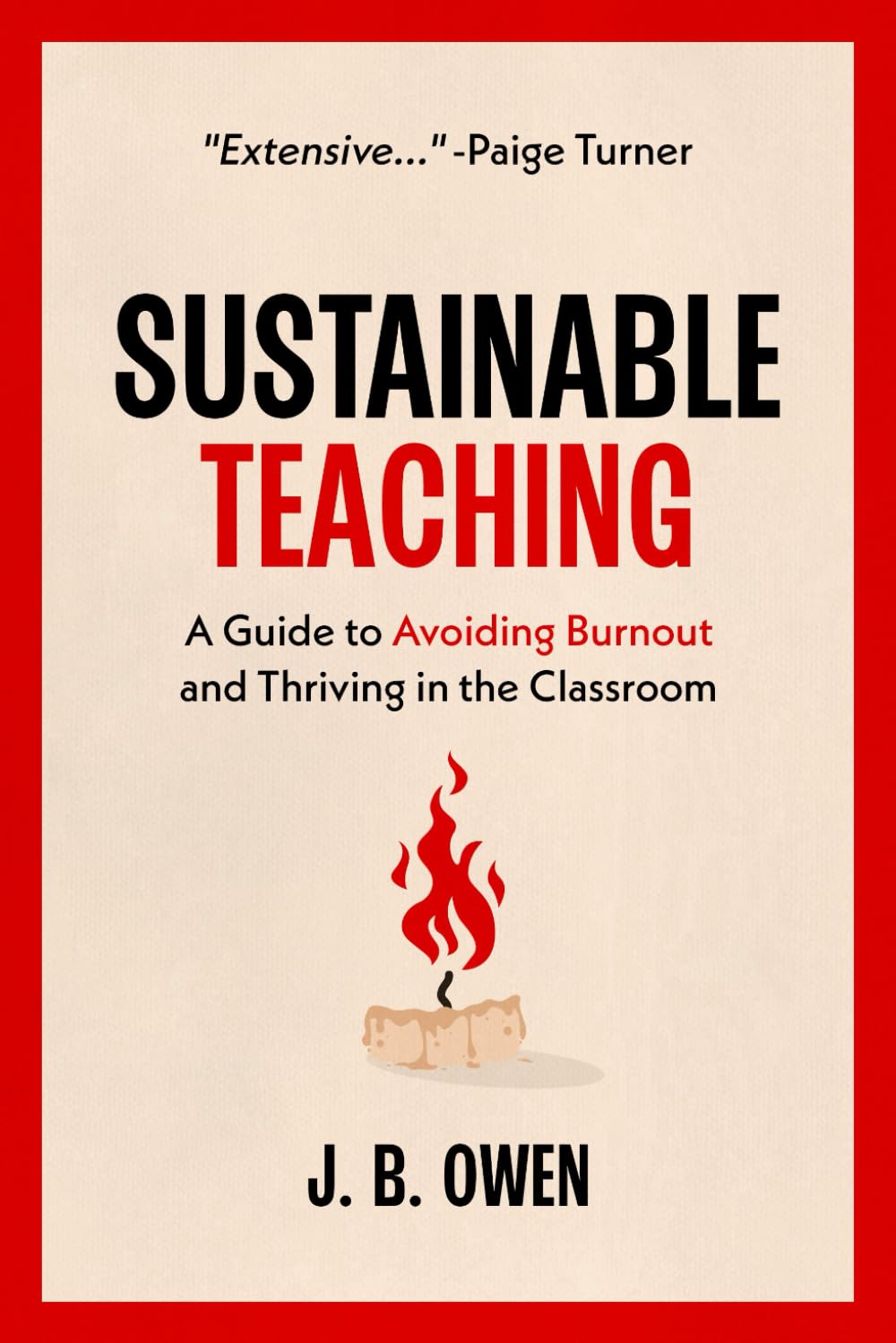 Sustainable Teaching: A Guide to Avoiding Burnout and Thriving in the Classroom