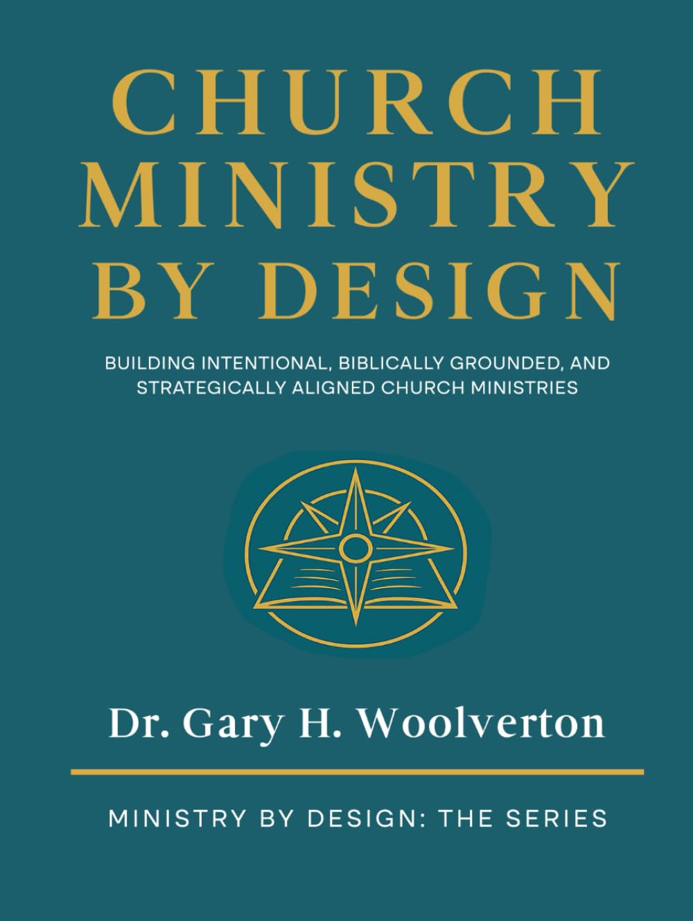 Church Ministry By Design (2nd Edition): Building Intentional, Biblically Grunded, and Strategically Aligned Church Ministries (Ministry By Design: The Series)