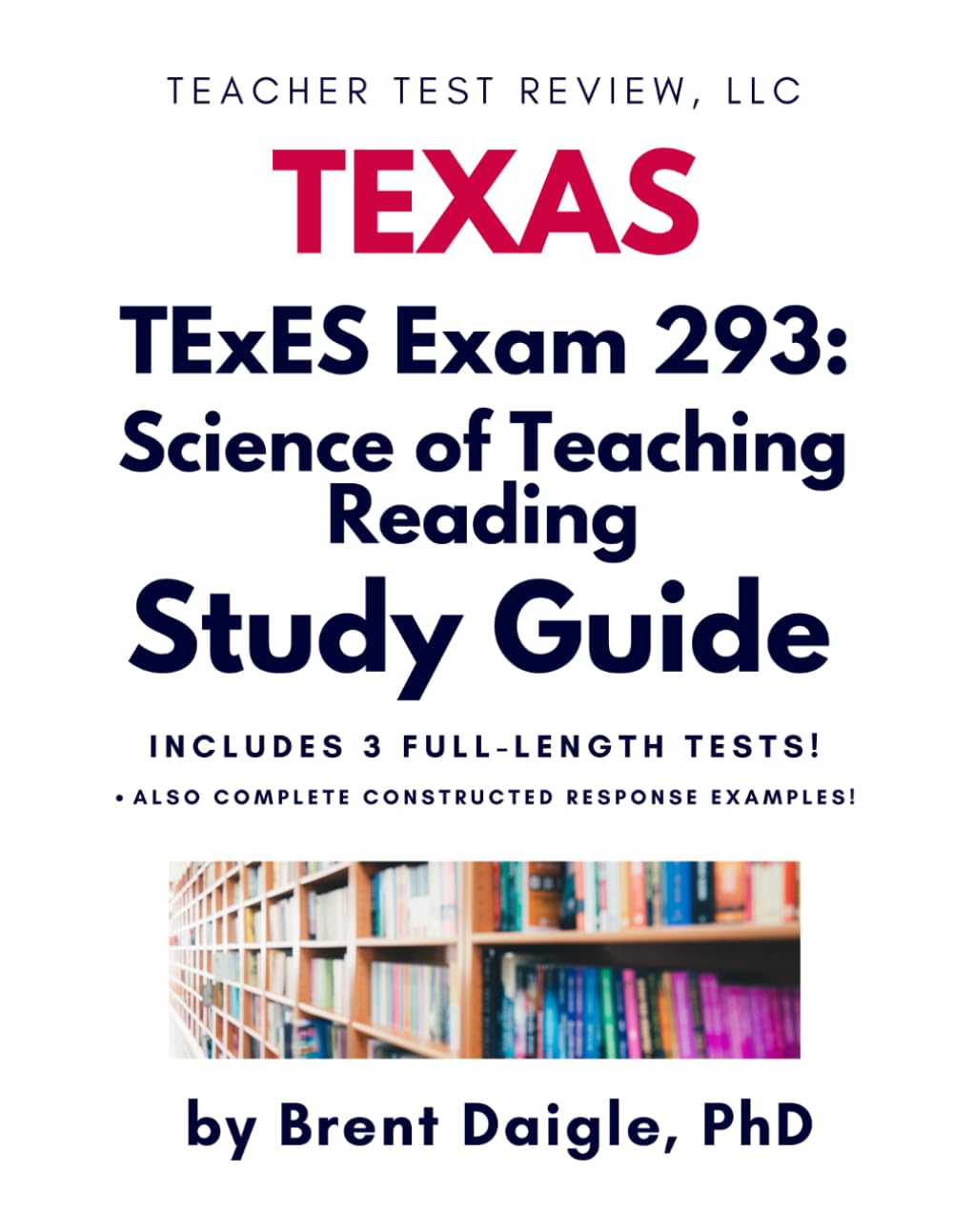 TExES Science of Teaching Reading (293) Study Guide: Comprehensive Exam Prep with Practice Tests and Constructed Responses