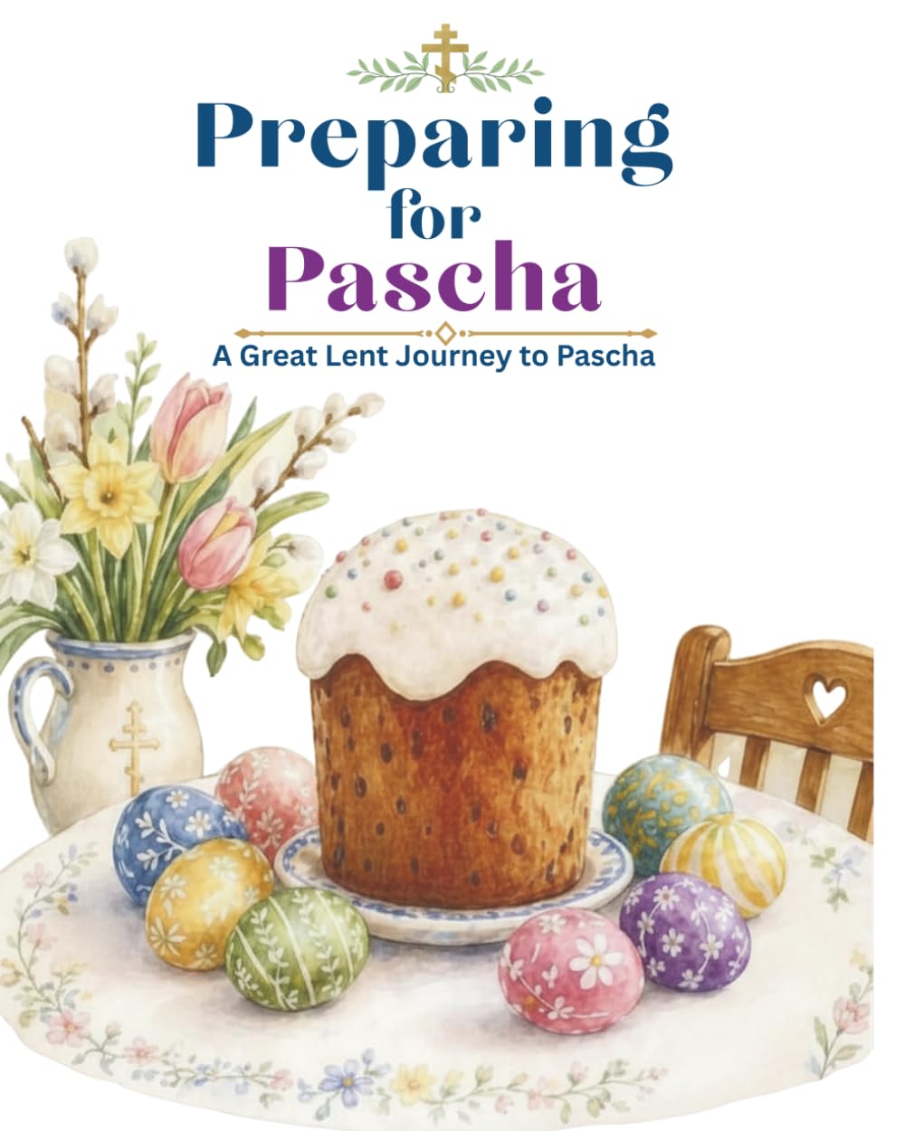Preparing for Pascha: An Orthodox Easter Activity Book for Children: A Great Lent Journey to Pascha (Little Orthodox Hearts Series)