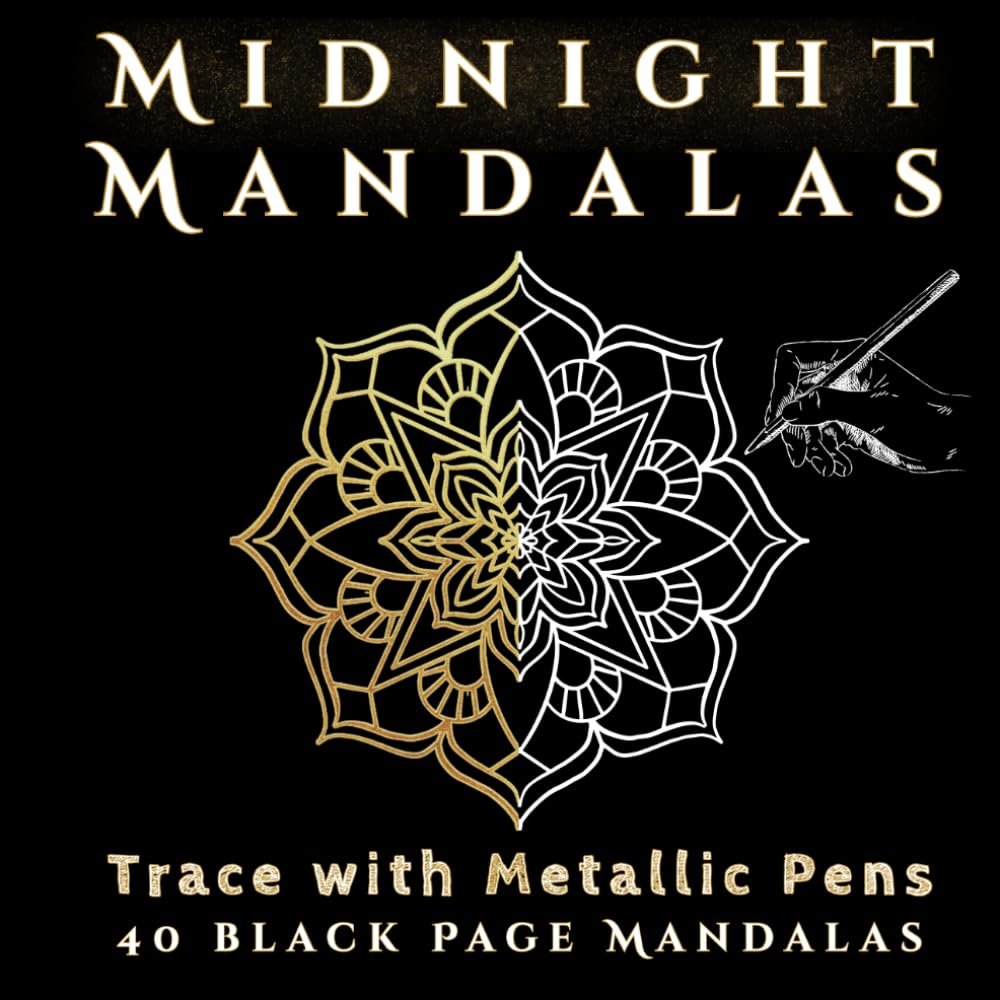 Midnight Mandalas: A Black Page Coloring Book for Metallic Pens and Ink Tracing (Midnight Metallics)
