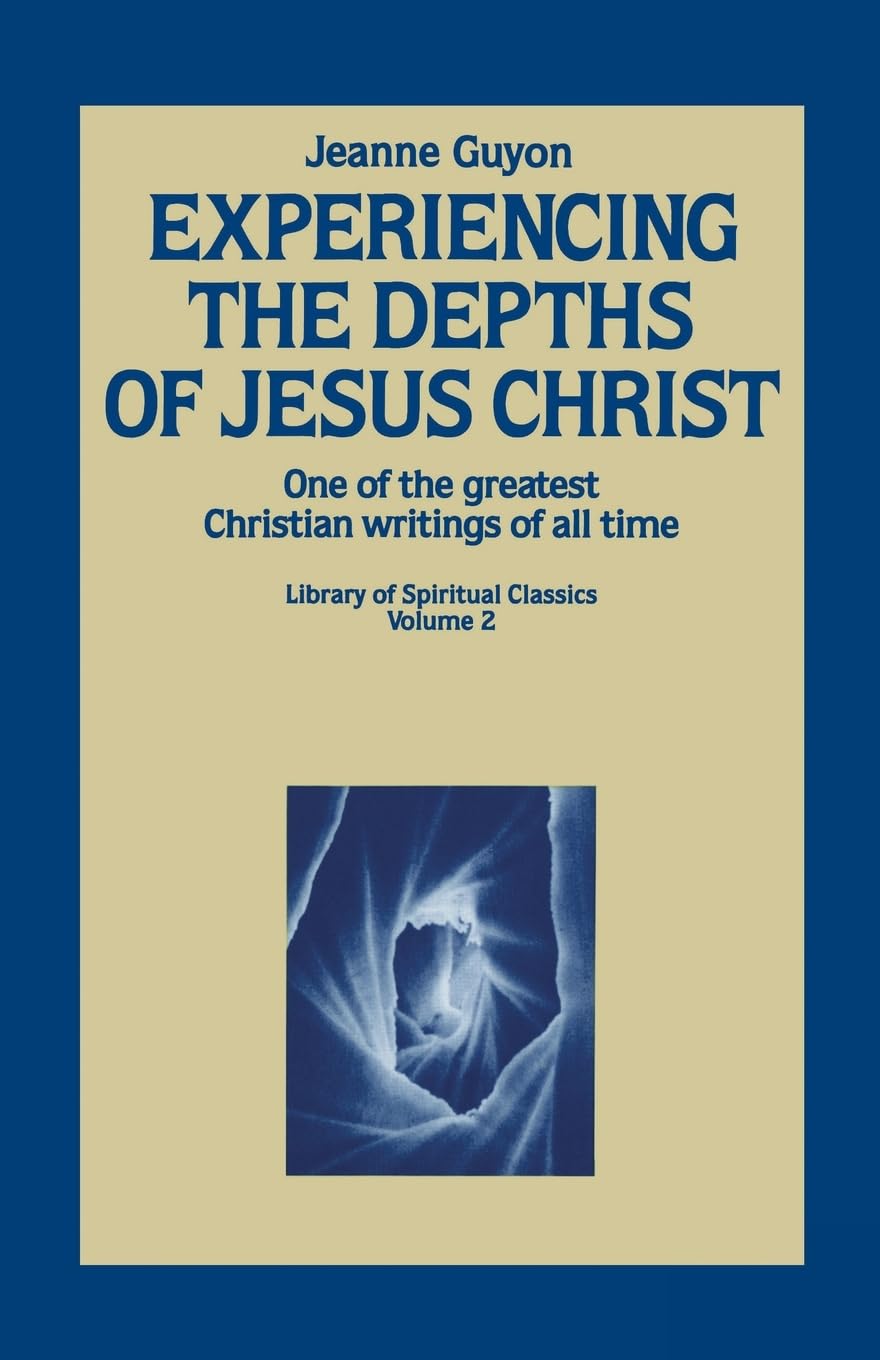 Experiencing the Depths of Jesus Christ (Library of Spiritual Classics) By Jean