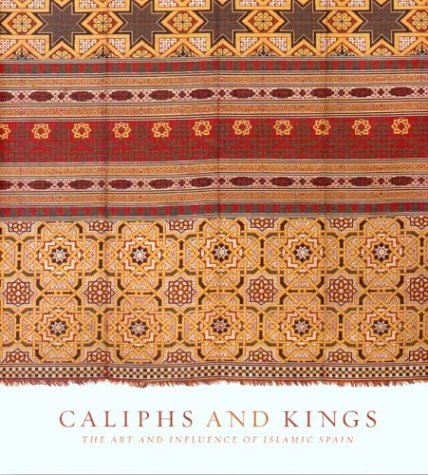 Caliphs And Kings: The Art and Influence Of Islamic Spain
