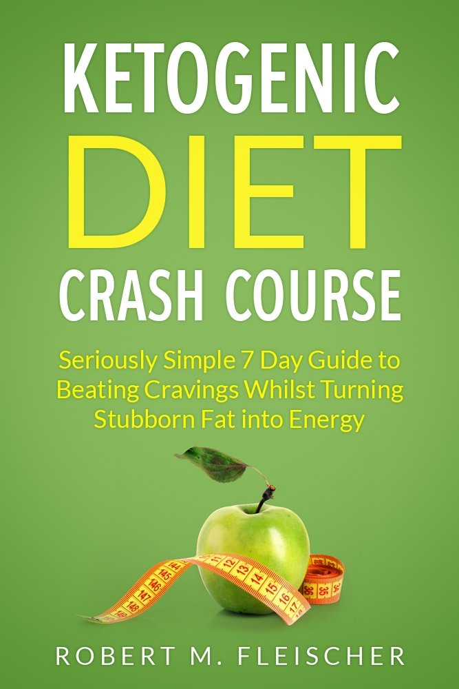 Ketogenic Diet Crash Course Seriously Simple 7 Day Guide to Beating Cravings Whilst Turning