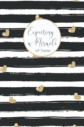 Expecting a Miracle: IVF Tracker Journal: Planner and Daily Log for Fertility Treatment Cycle: IVF, FET, IUI; Organize Appointments, Medication, ... Finances, Notes, Dot Grid Pages, 6x9 inches