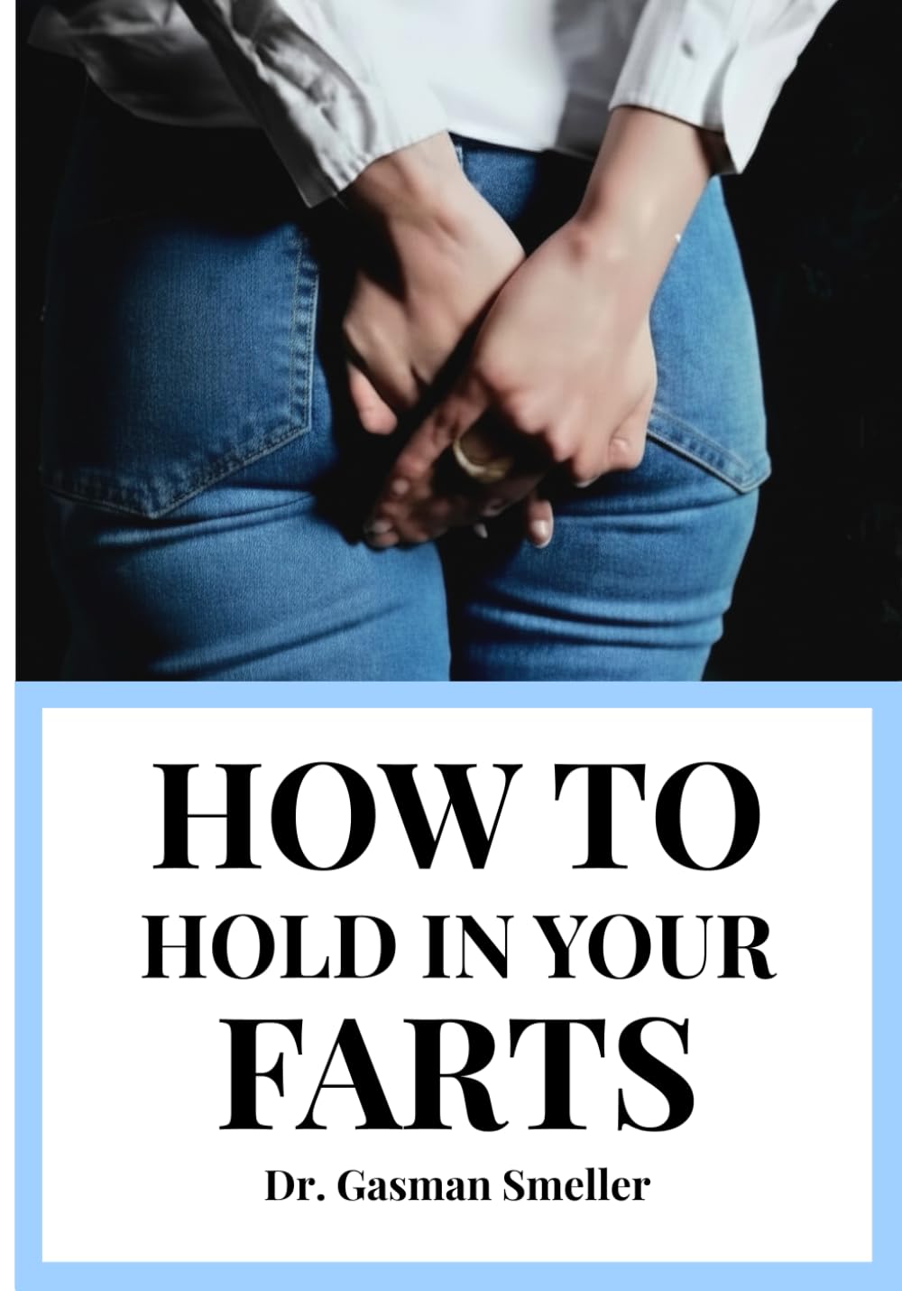 How to Hold in your FARTS: The Ultimate Guide to Surviving Silent But Deadly Moments - Funny Book for Reading in Metro, Train, or Public (Funny Awkward Moments Books)