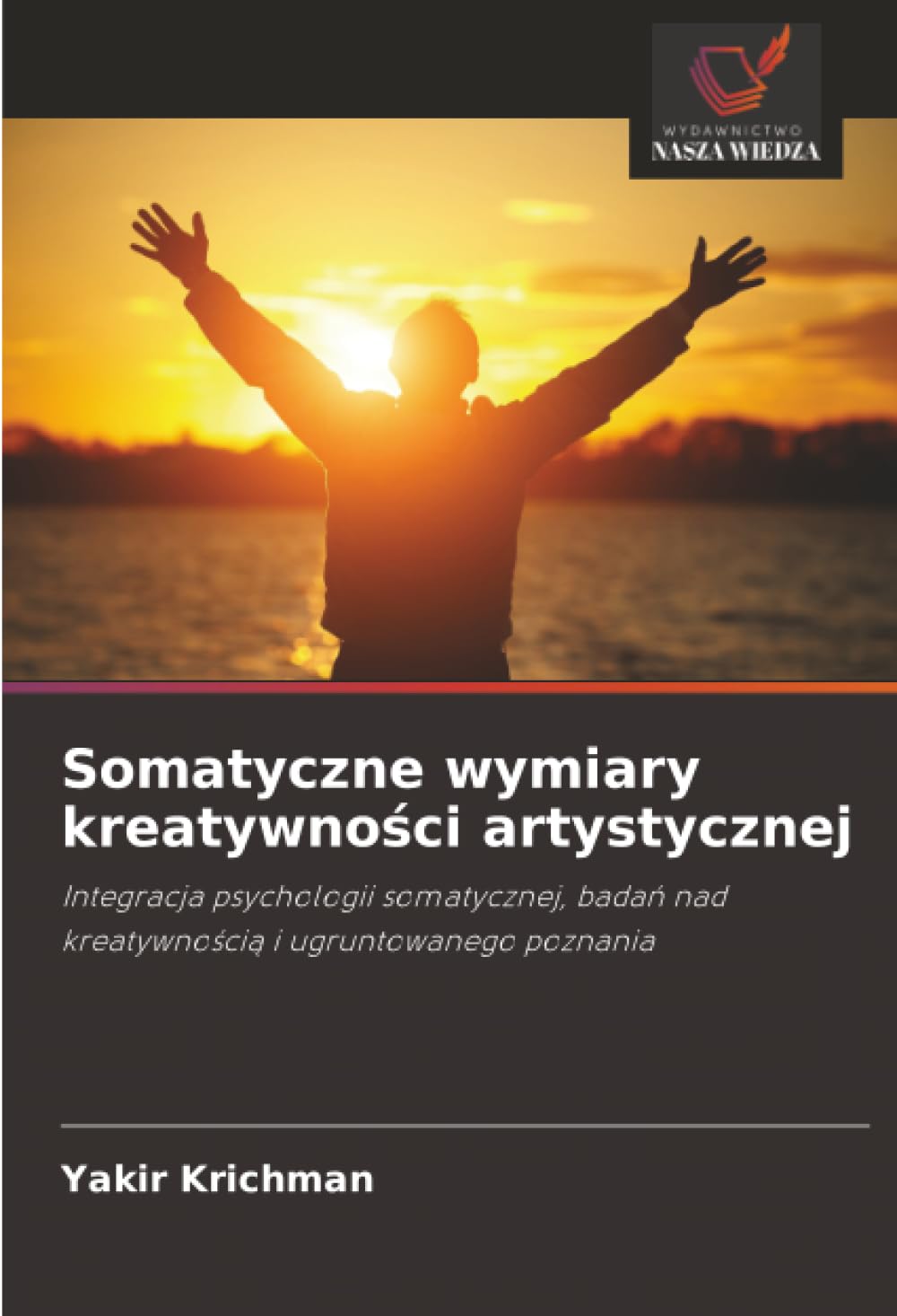 Somatyczne wymiary kreatywności artystycznej: Integracja psychologii somatycznej, badań nad kreatywnością i ugruntowanego poznania