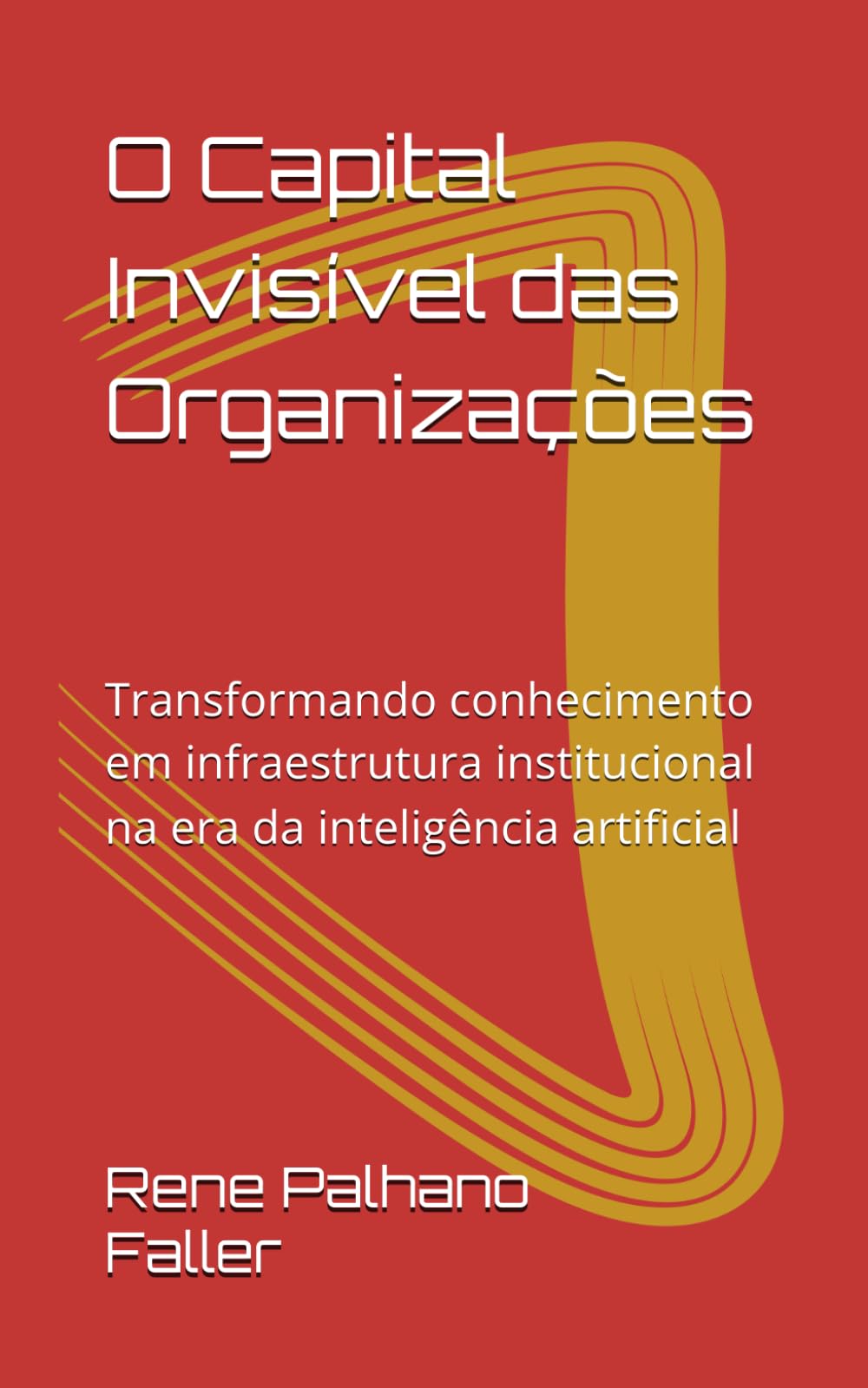 O Capital Invisível das Organizações: Transformando conhecimento em infraestrutura institucional na era da inteligência artificial (Marketing Promocional e Gestão por Inovação)