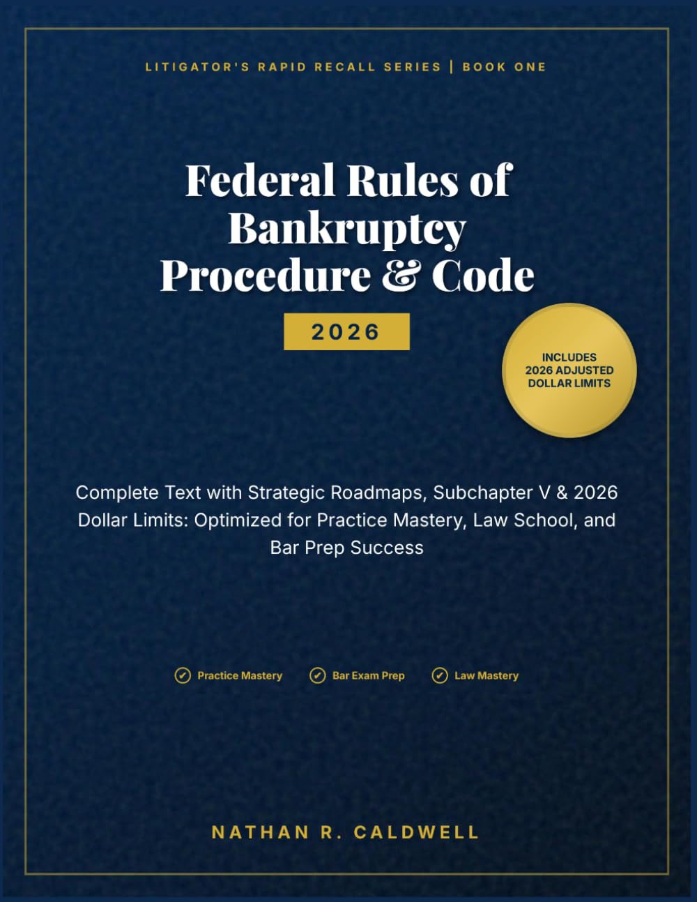 Federal Rules of Bankruptcy Procedure & Code 2026: Complete Text with Strategic Roadmaps, Subchapter V & 2026 Dollar Limits: Optimized for Practice Mastery, Law School, and Bar Prep Success