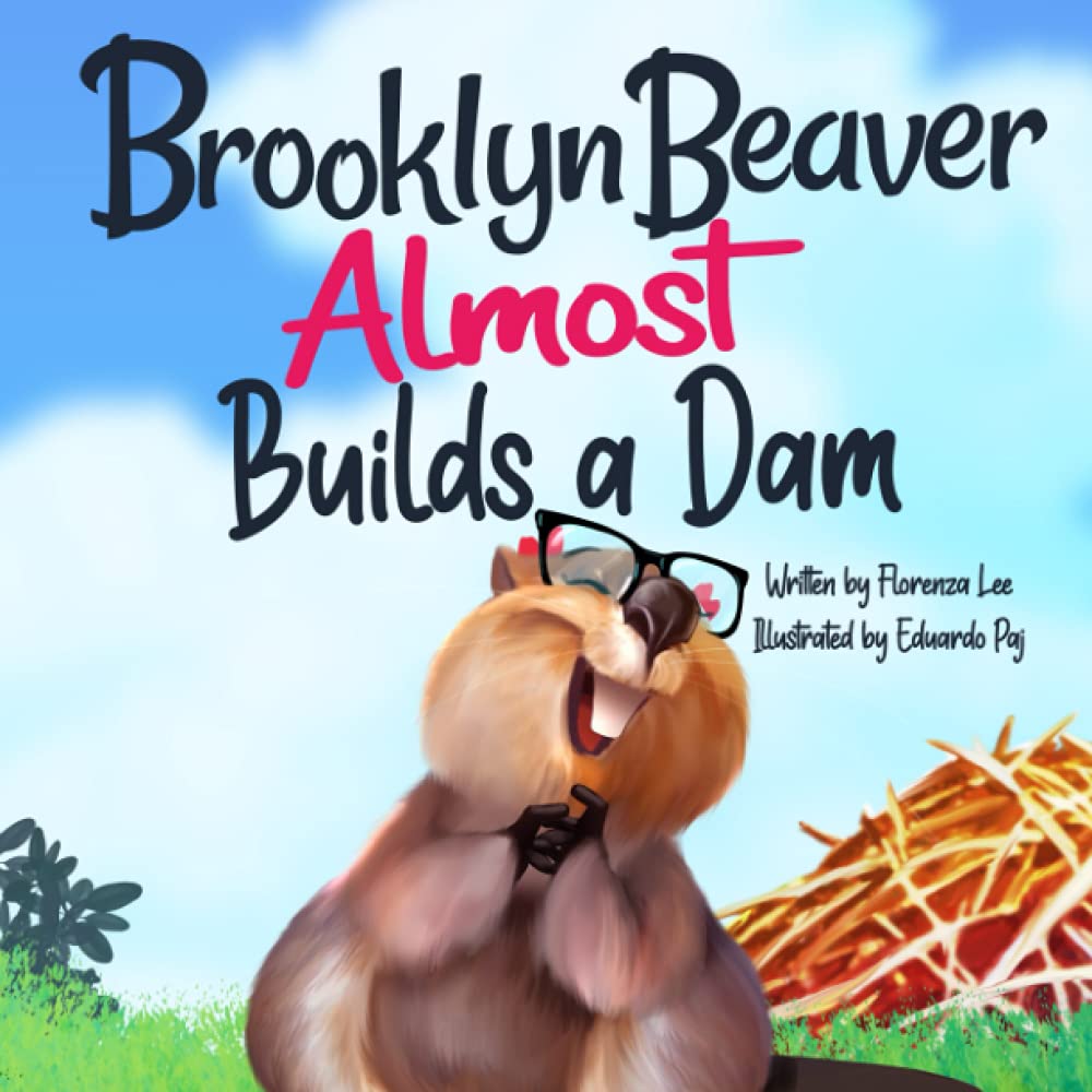 Brooklyn Beaver ALMOST Builds a Dam: A Book on Persistence (Brooklyn Beaver Series)