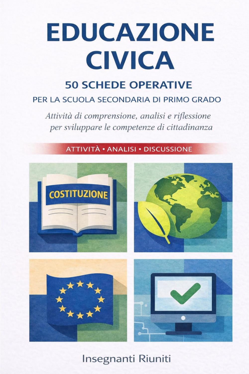 Educazione Civica – 50 Schede Operative per la scuola secondaria di primo grado: Attività di comprensione, analisi e riflessione per sviluppare le ... simulate e strumenti operativi per la classe)