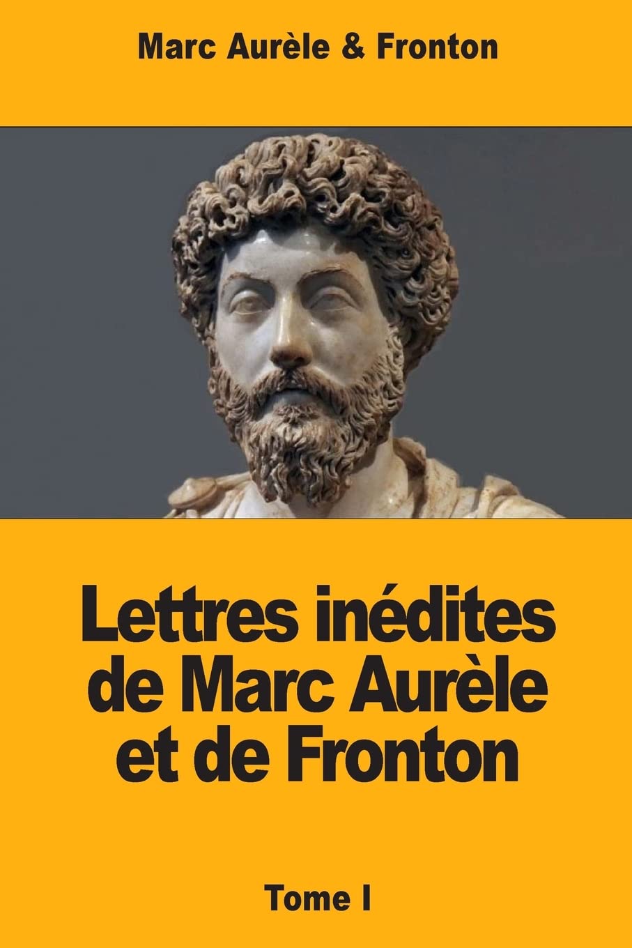 Lettres inédites de Marc Aurèle et de Fronton: Tome I Paperback – Big Book, 7 May 2018