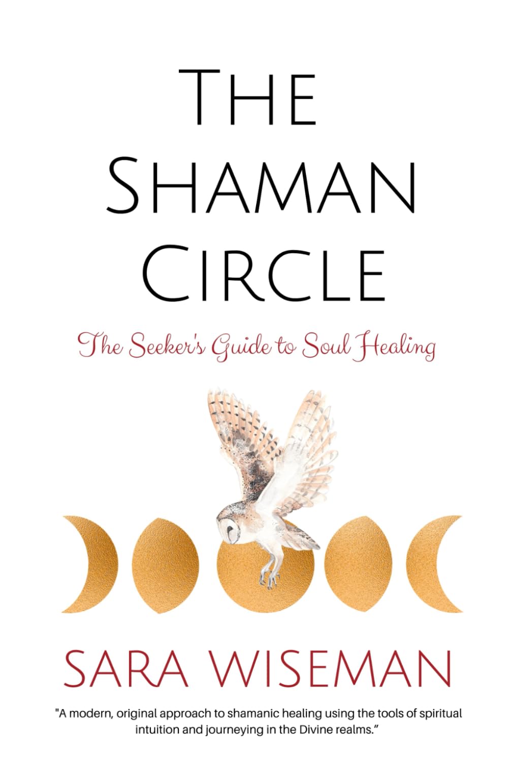 The Shaman Circle: The Seeker's Guide to Soul Healing: 3 (Spiritual Psychic)