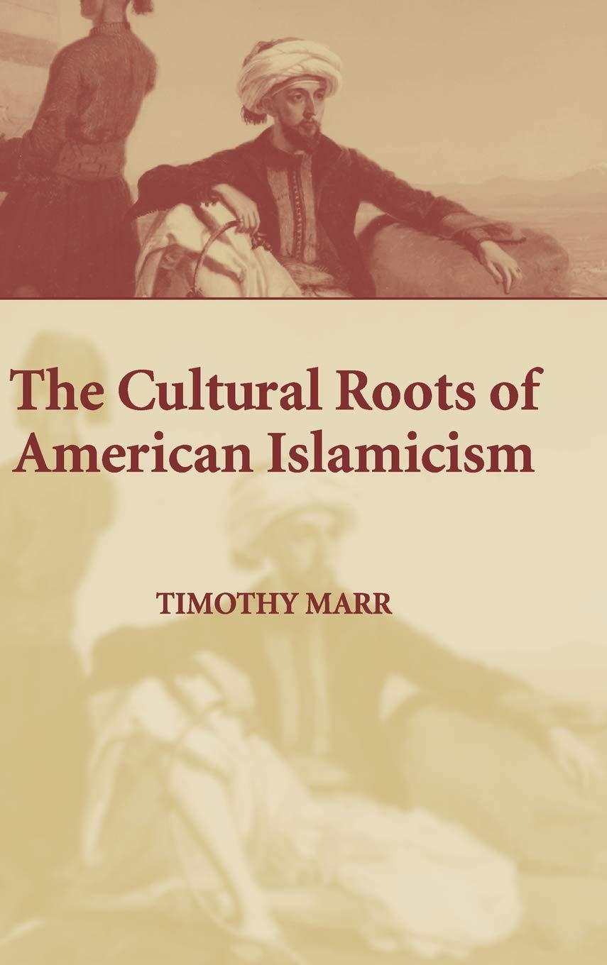 The Cultural Roots Of American Islamicism