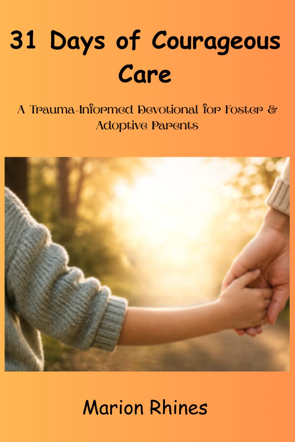 31 Days of Courageous Care: A Trauma-Informed Devotional for Foster & Adoptive Parents