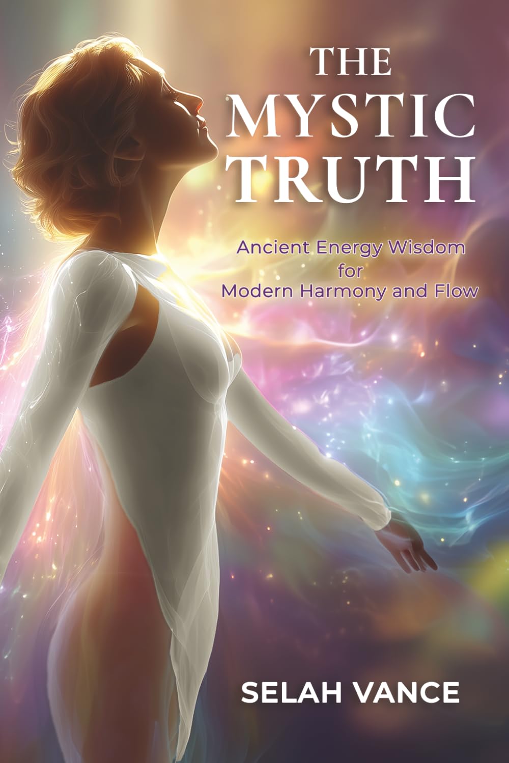 The Mystic Truth: Ancient Energy Wisdom for Modern Harmony and Flow