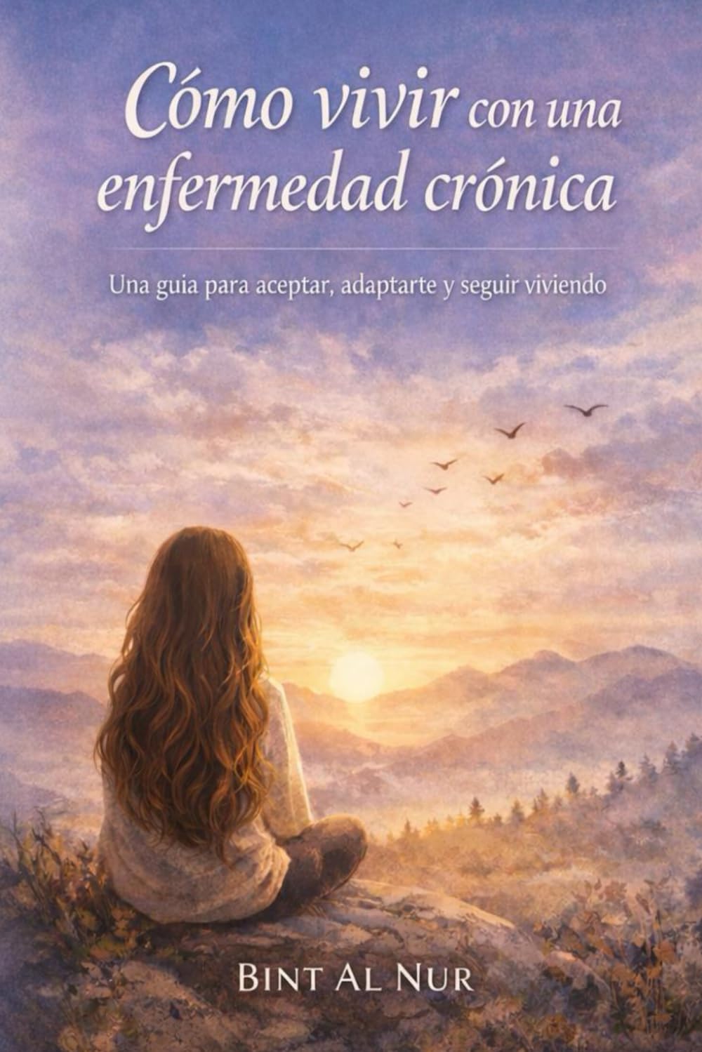 Cómo vivir con una enfermedad crónica: Una guía para aceptar, adaptarte y seguir viviendo