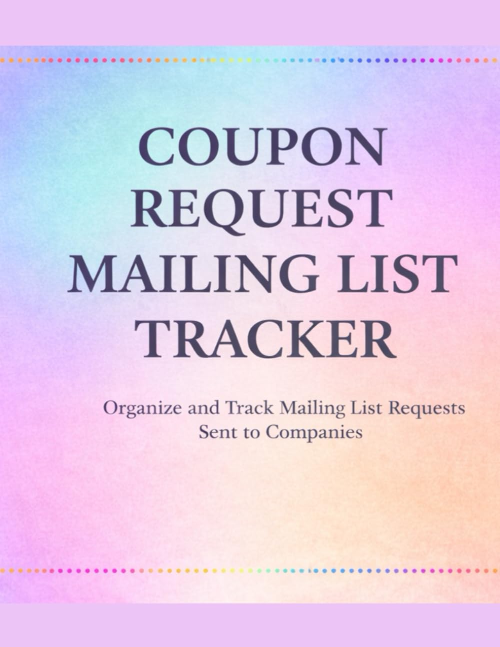 Coupon Request Mailing List Tracker: Organize and Track Mailing List Requests Sent to Companies