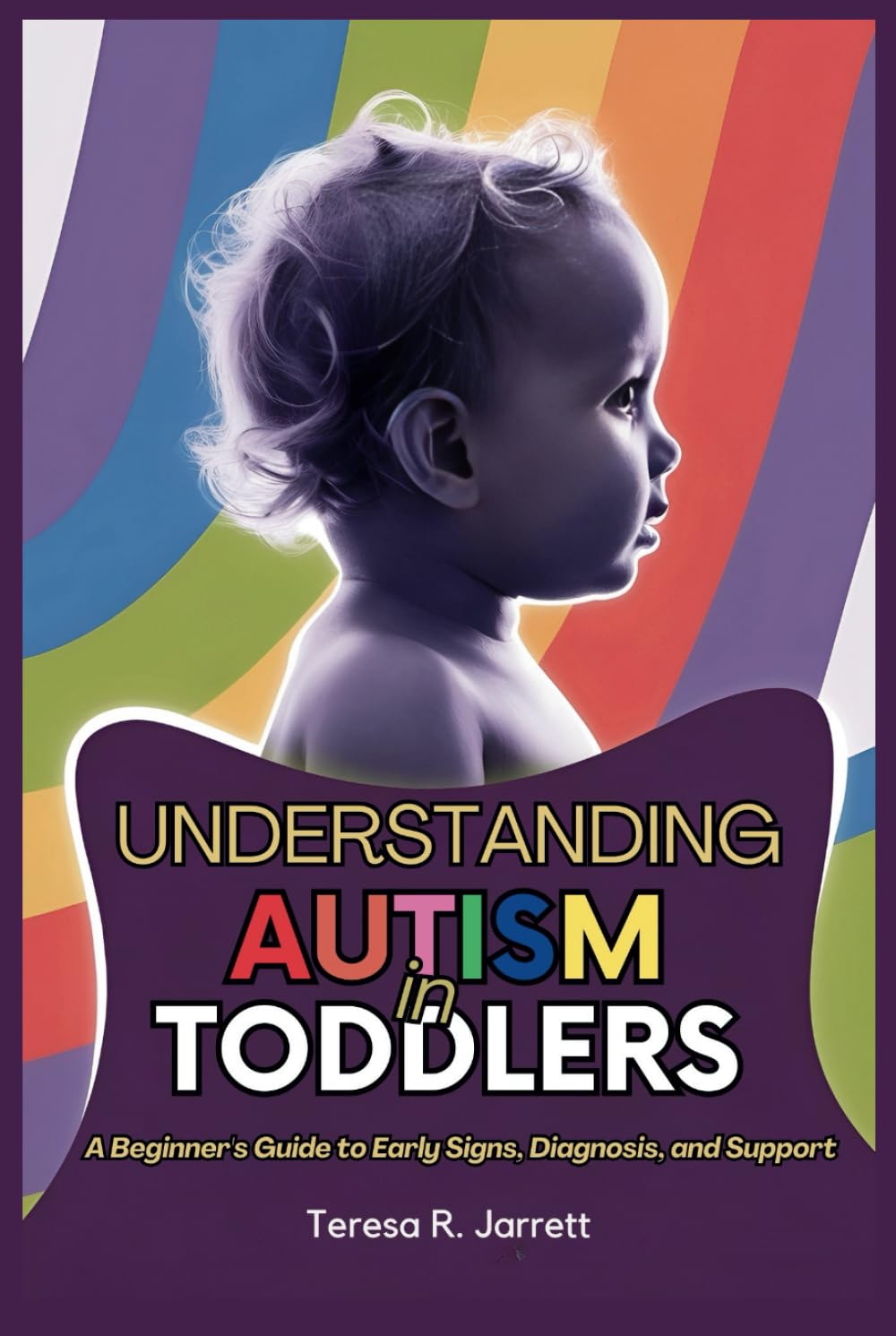 Understanding Autism in Toddlers: A Beginner’s Guide to Early Signs, Diagnosis, and Support (Embracing The Autism Within Me)
