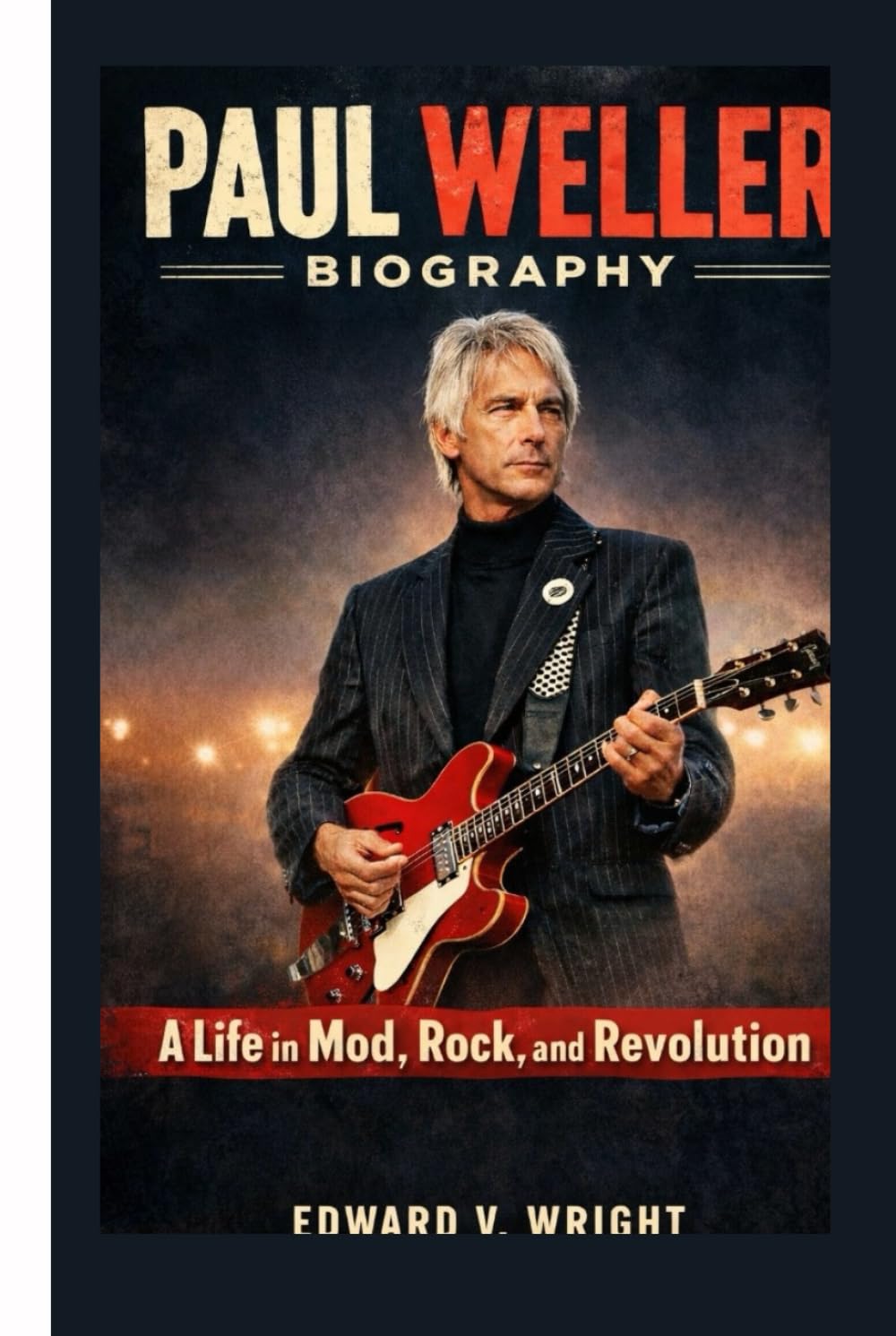 PAUL WELLER BIOGRAPHY: A Life in Mod, Rock, and Revolution