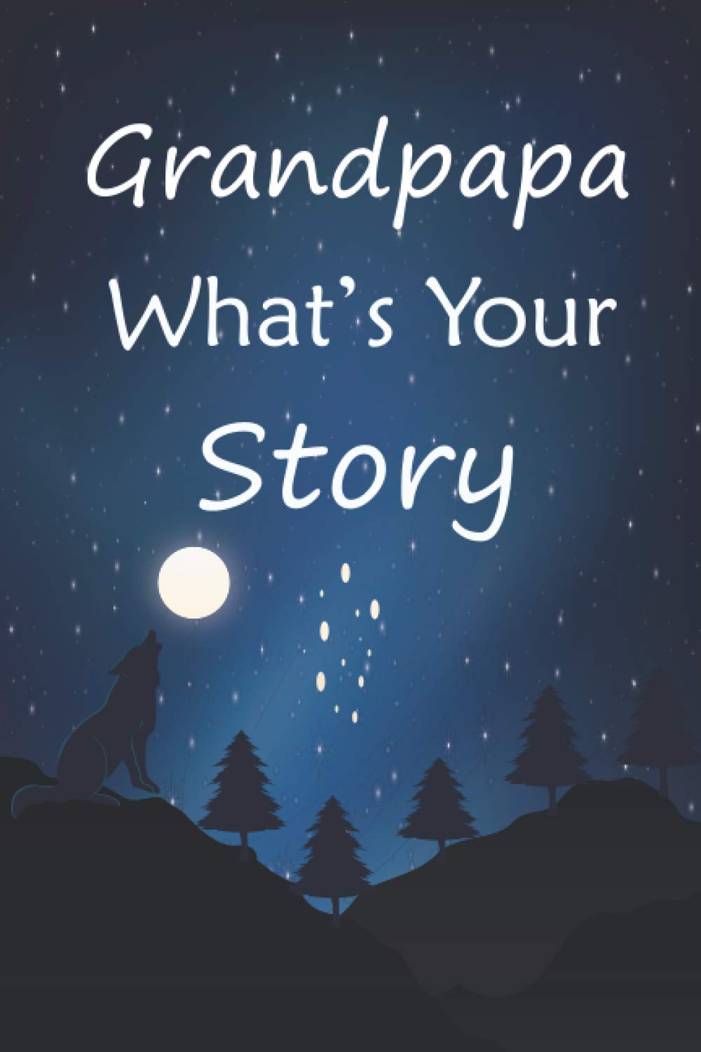 Grandpapa what's your story: The gift helps your Grandpapa to tell his life story; Guided question journal to preserve Grandpapa's precious memories