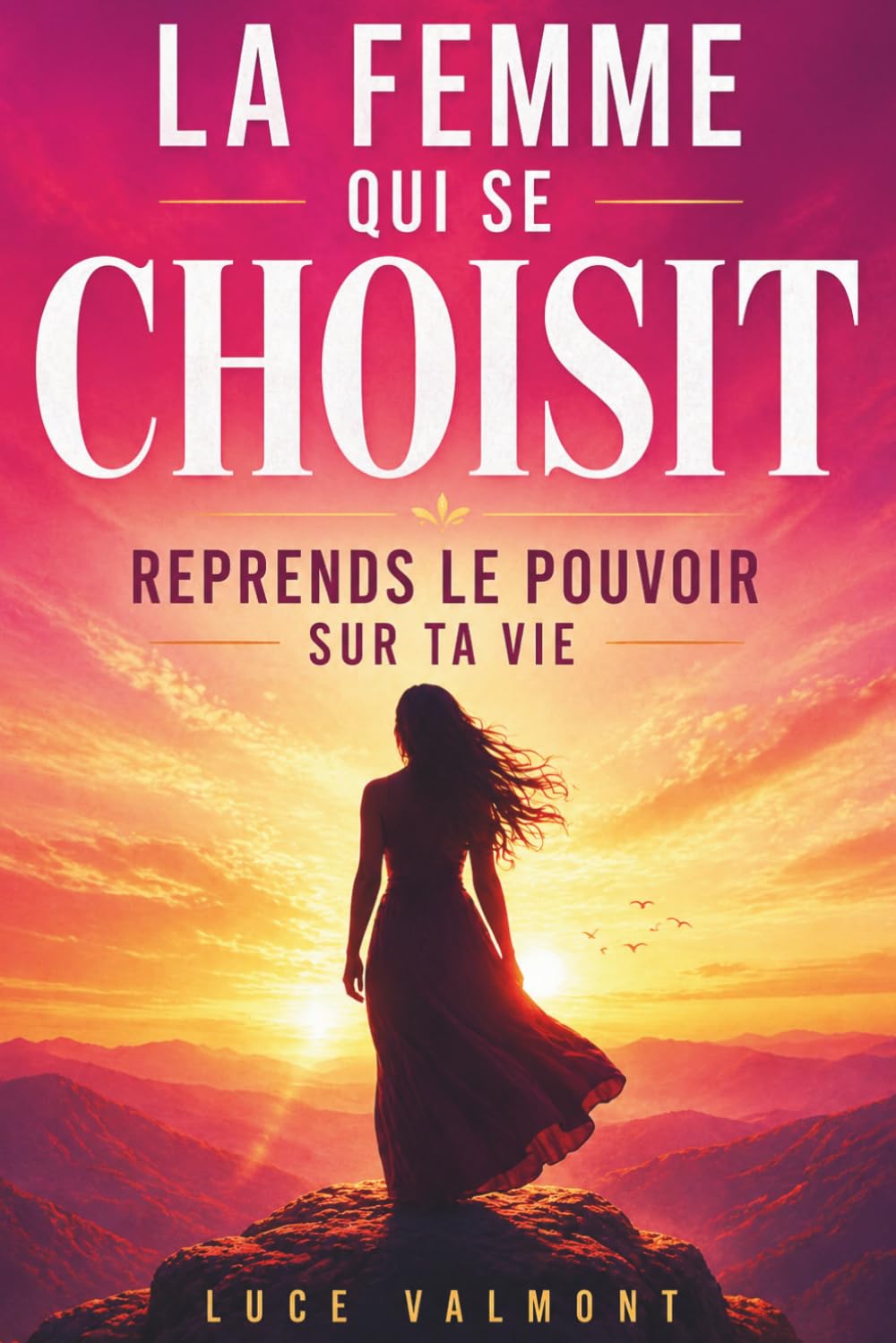 La Femme qui se Choisit : Reprendre le Pouvoir sur sa Vie | Livre de développement personnel interactif pour sortir de l'oubli de soi, poser ses limites et s'autoriser à exister