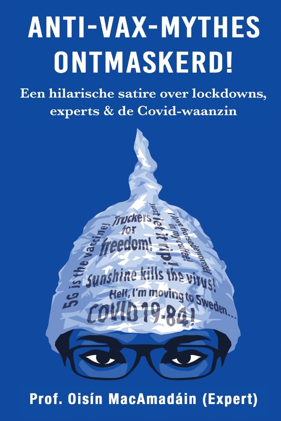 Anti-Vax-Mythes Ontmaskerd!: Een hilarische satire over lockdowns, experts & de Covid-waanzin
