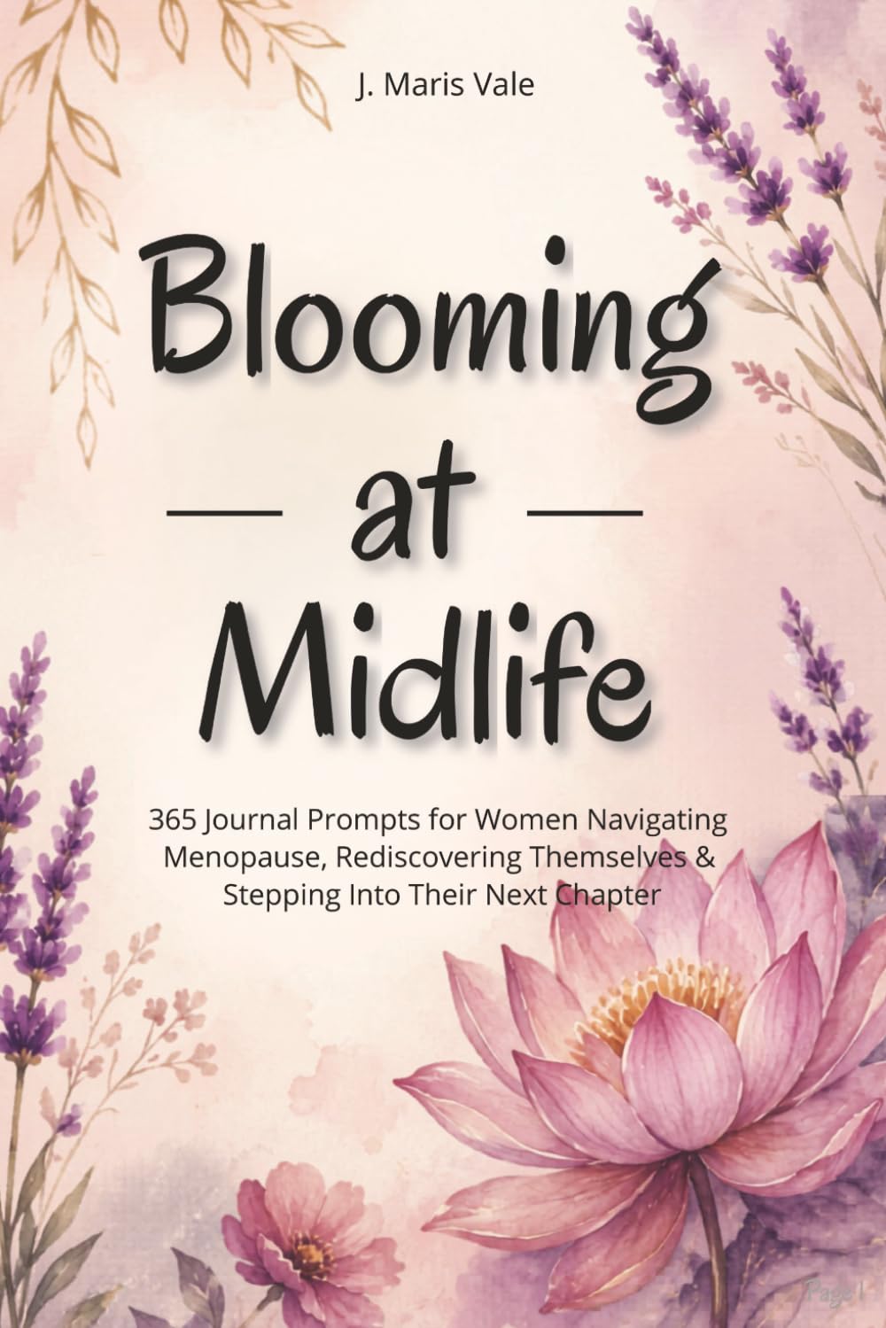 Blooming at Midlife: 365 Journal Prompts for Women Navigating Menopause, Rediscovering Themselves & Stepping Into Their Next Chapter
