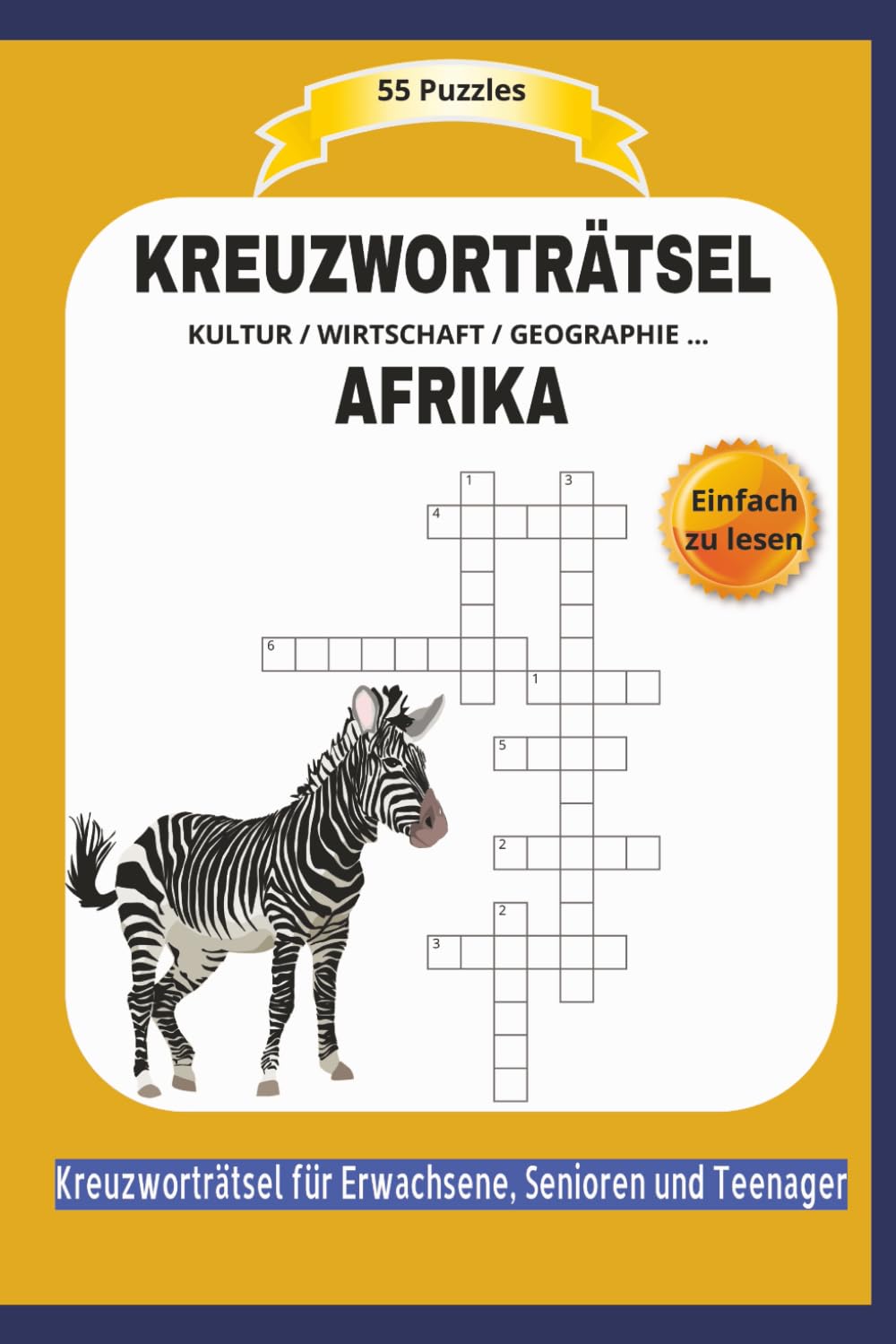 KREUZWORTRÄTSEL AFRIKA: KULTUR / WIRTSCHAFT / GEOGRAPHIE ... | 55 Puzzles | Über Menschen, Tiere, Business .. | Einfach zu lesen | Kreuzworträtsel für ... | Format 6x9 | 15,24 × 22,81 cm | 110 Seiten