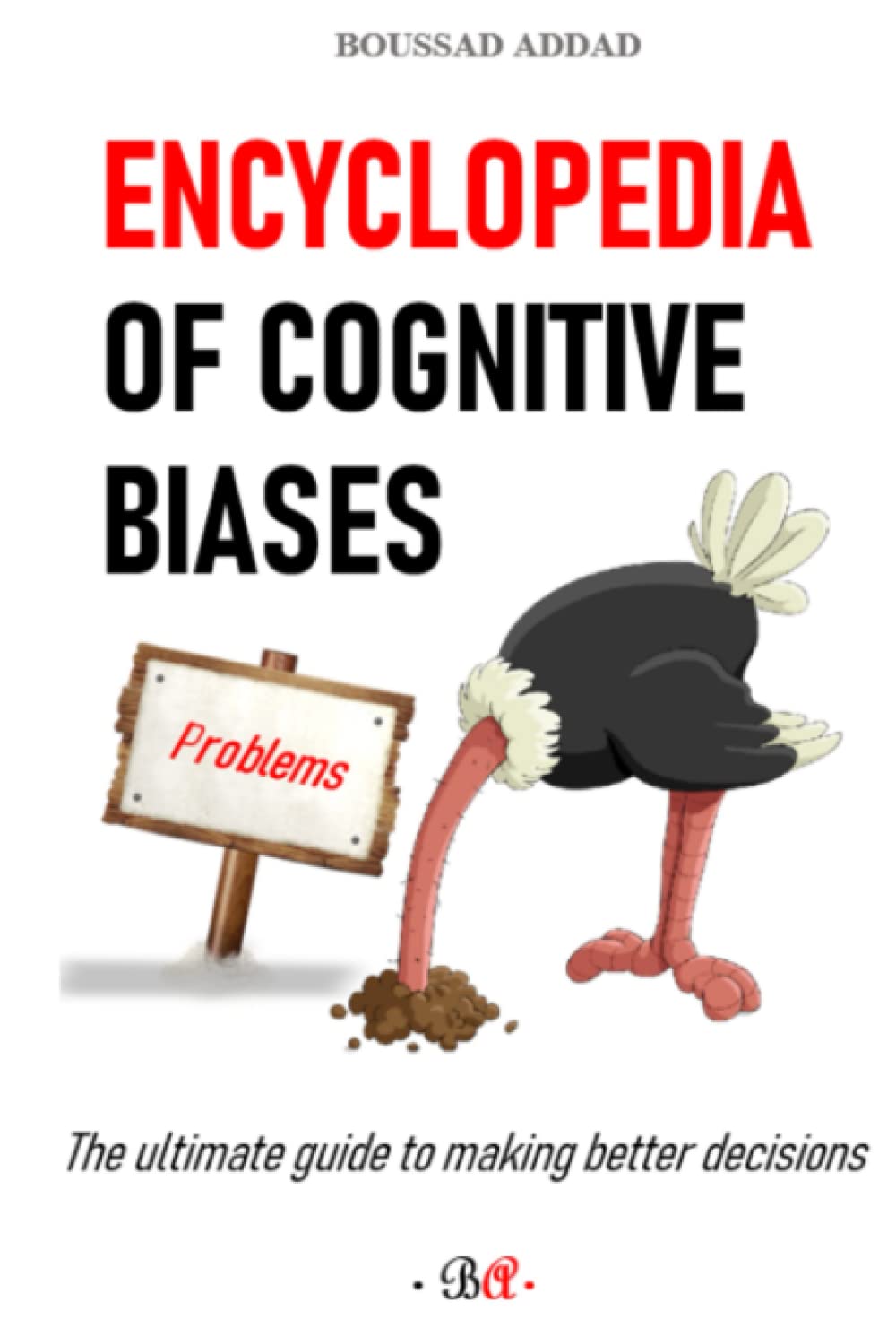 Encyclopedia of cognitive biases: The ultimate guide to making better decisions