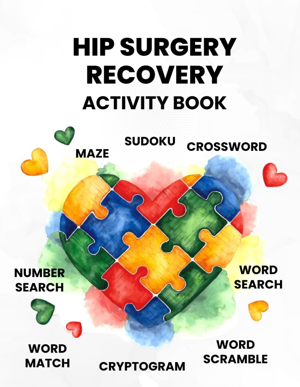 Hip Surgery Recovery Activity Book: A workbook including various types of puzzles to help hospital patients recovering from hip replacement surgery
