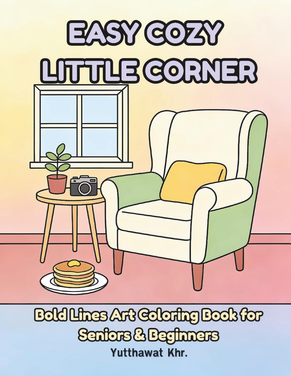 Easy Cozy Little Corner Bold Lines Art Coloring Book for Seniors & Beginners: 50 Simple, Relaxing, and Heartwarming Illustrations for Stress Relief