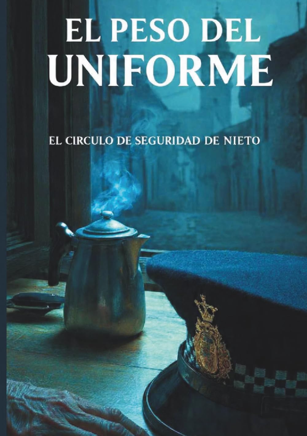 El Peso del Uniforme: El Circulo de Seguridad de Nieto (El Peso de ... ( El Agente Nieto ))