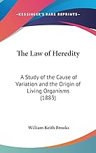 The Law of Heredity: A Study of the Cause of Variation and the Origin of Living Organisms (1883)