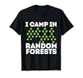 I Camp in Random Forests - Data Scientist Science Analyst T-Shirt