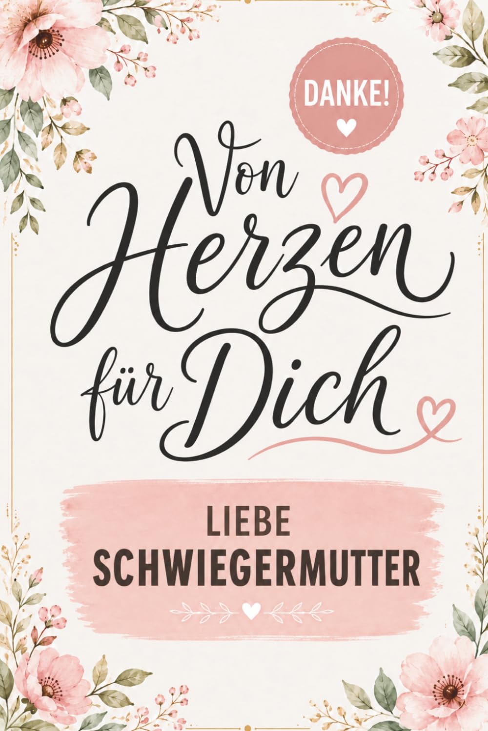 Von Herzen für dich, liebe Schwiegermutter: Liebevolles Schwiegermutter Geschenkbuch zum Danke sagen - ein Geschenk voller Wertschätzung und Dankbarkeit