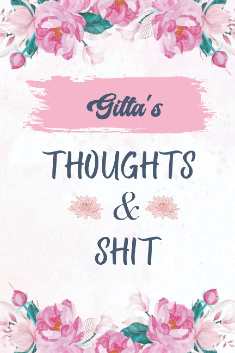 Gitta's Thoughts & shit: Personalised Name Journal for Gitta , Thanksgiving, Christmas and Birthday notebook Gift for Gitta , 6 x 9 , 100 Pages .