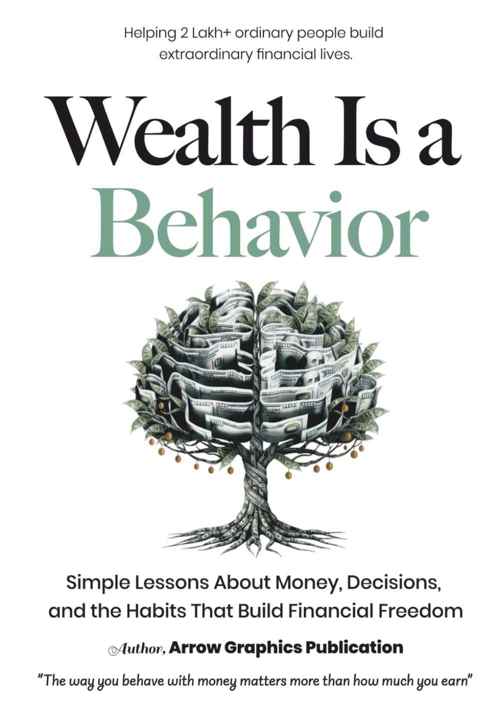 Wealth Is a Behavior: Simple Lessons About Money, Decisions, and the Habits That Build Financial Freedom