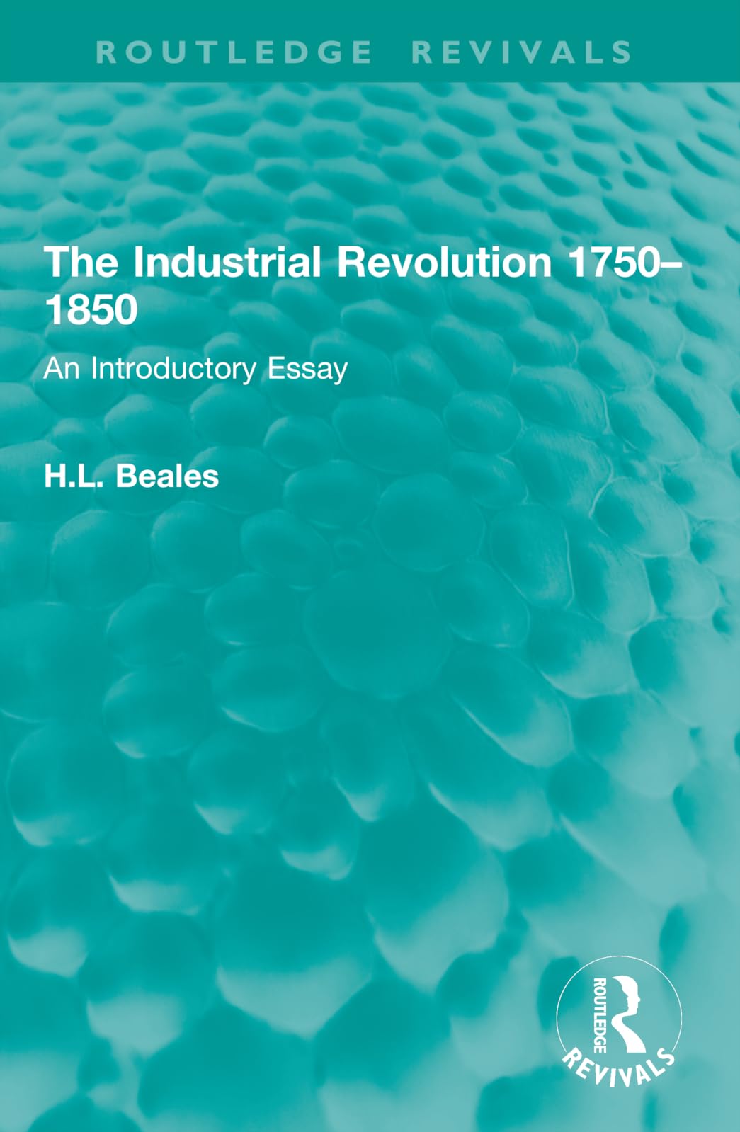 The Industrial Revolution 1750–1850: An Introductory Essay (Routledge Revivals)