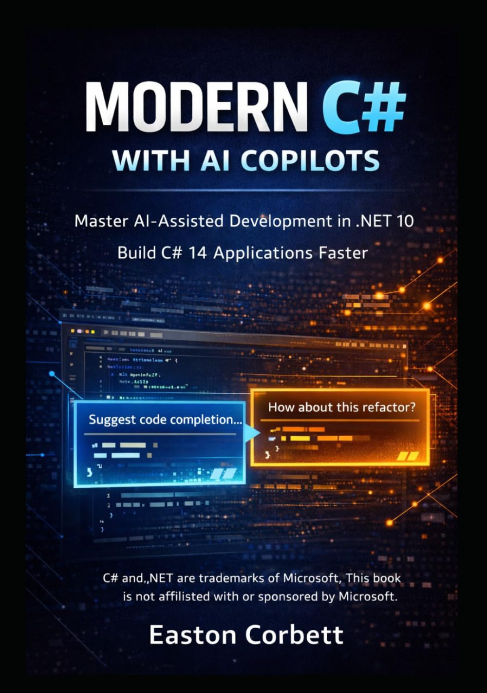 MODERN C# WITH AI COPILOTS: Master Vibe Coding in .NET 10: Using Cursor and ChatGPT to Write C# 14 Apps 10x Faster