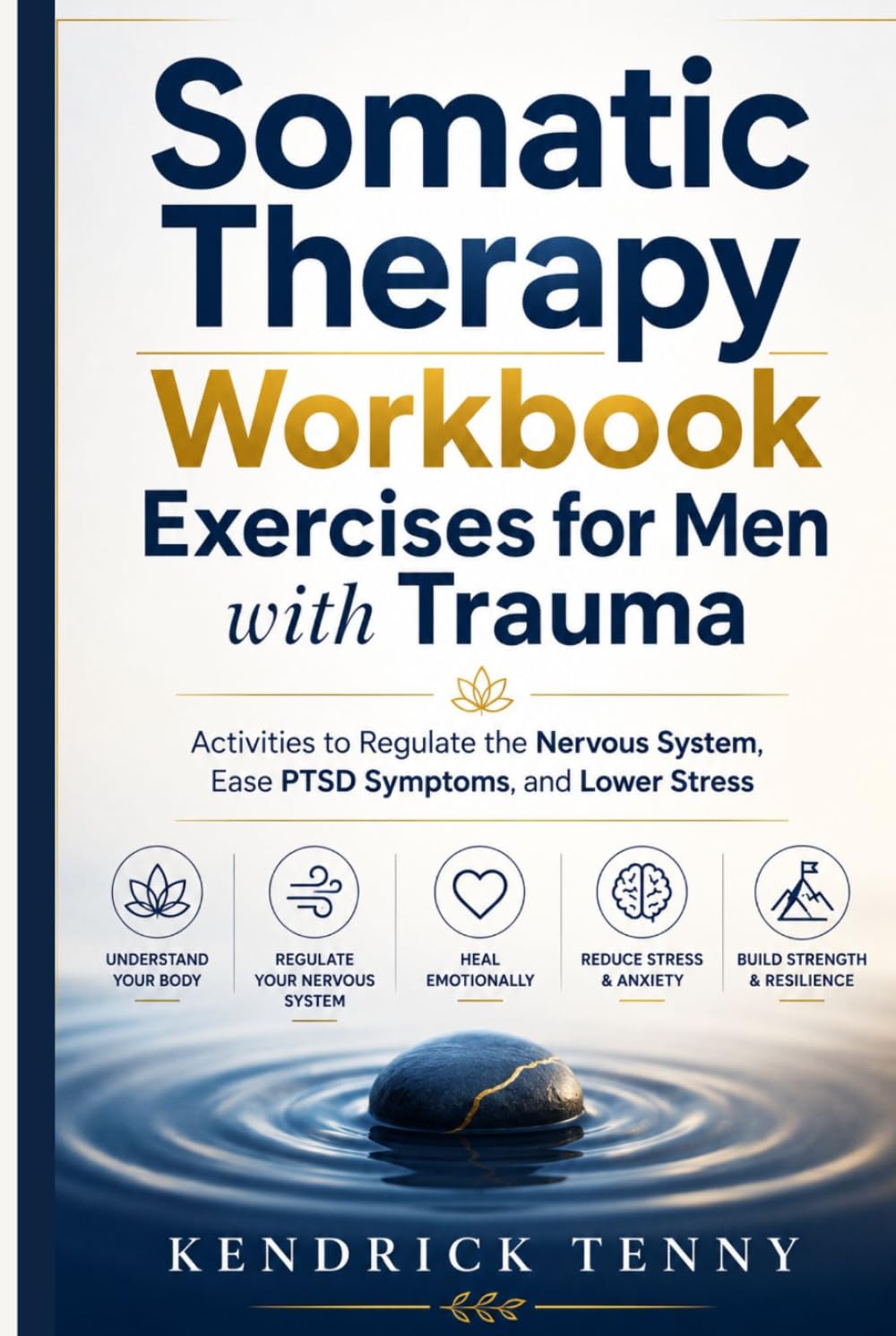 Somatic Therapy Workbook Exercises for Men with Trauma: Activities to Regulate the Nervous System, Ease PTSD Symptoms, and Lower Stress