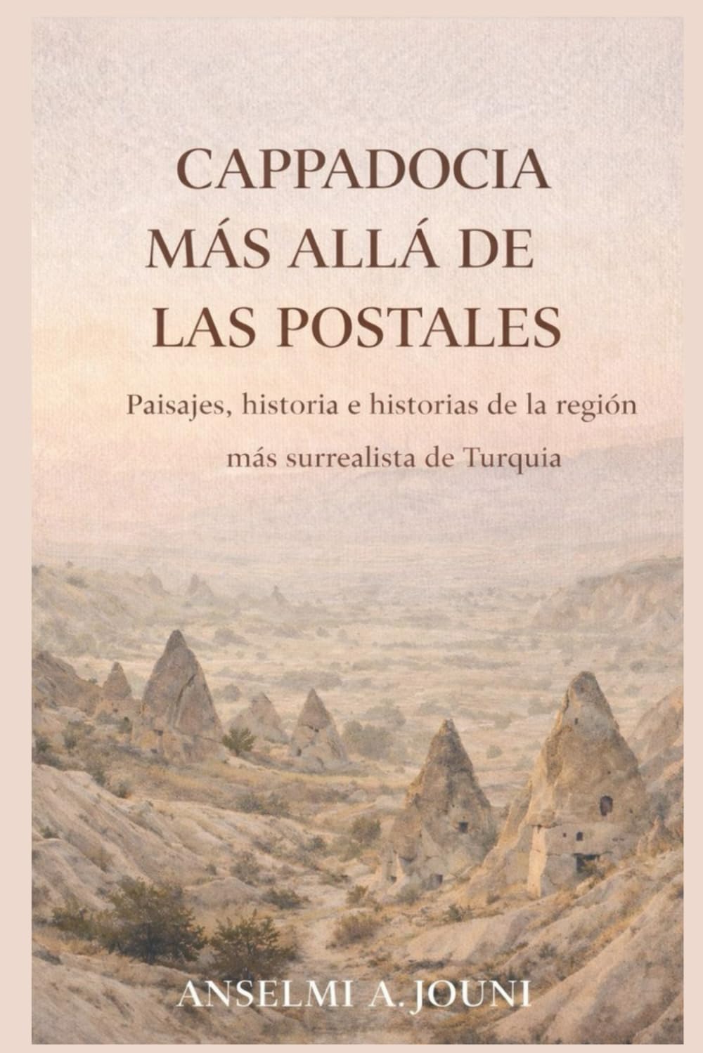 CAPPADOCIA MÁS ALLÁ DE LAS POSTALES: Paisajes, historia e historias de la región más surrealista de Turquía