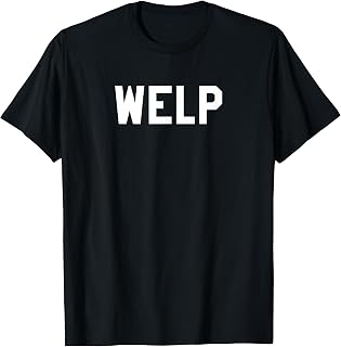 Welp T Shirt Annoying Word Tee T-Shirt