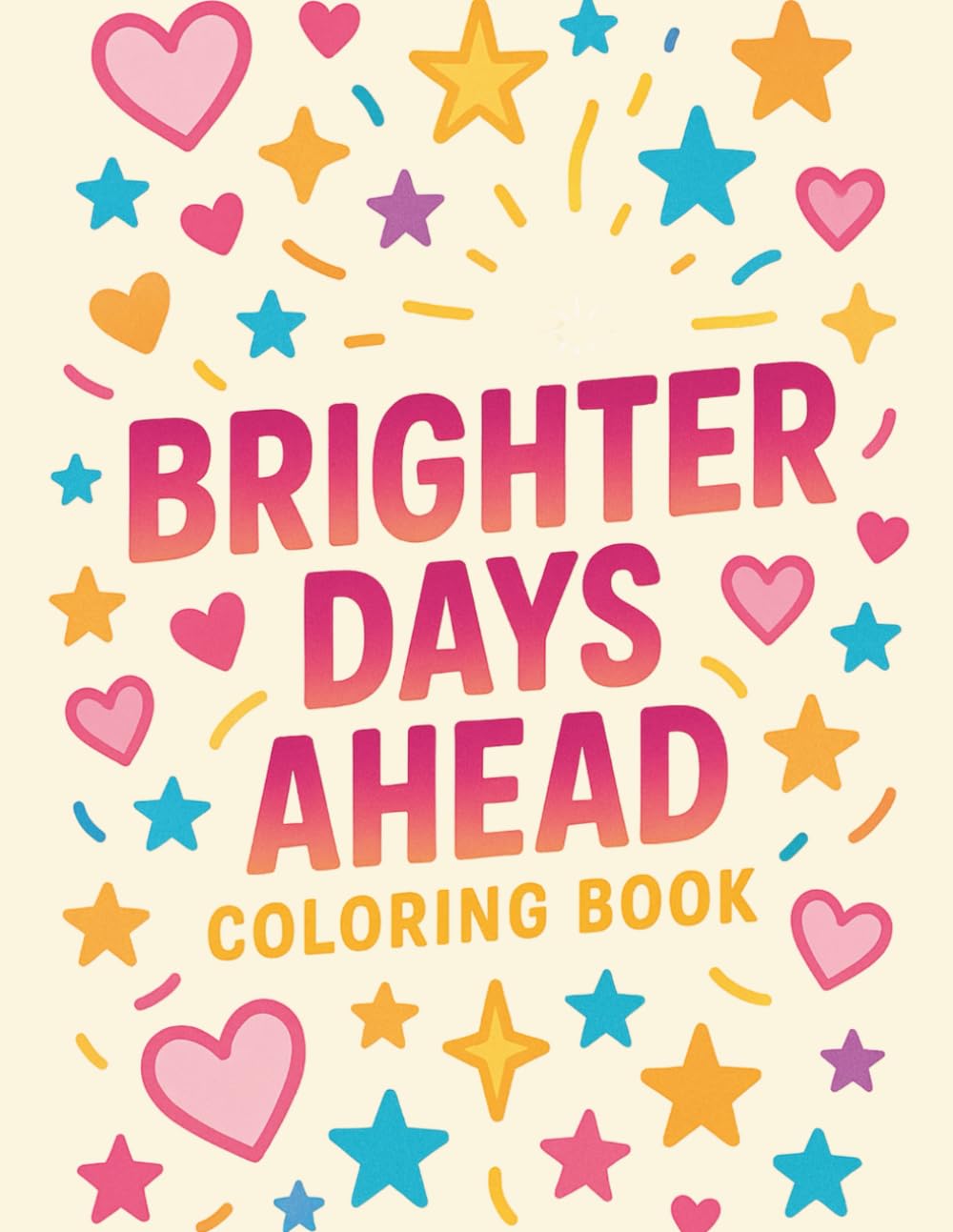 Brighter Days Ahead Coloring Book: Uplifting and Positive Coloring Pages Featuring Encouraging Quotes, Happy Moments, and Feel-Good Designs
