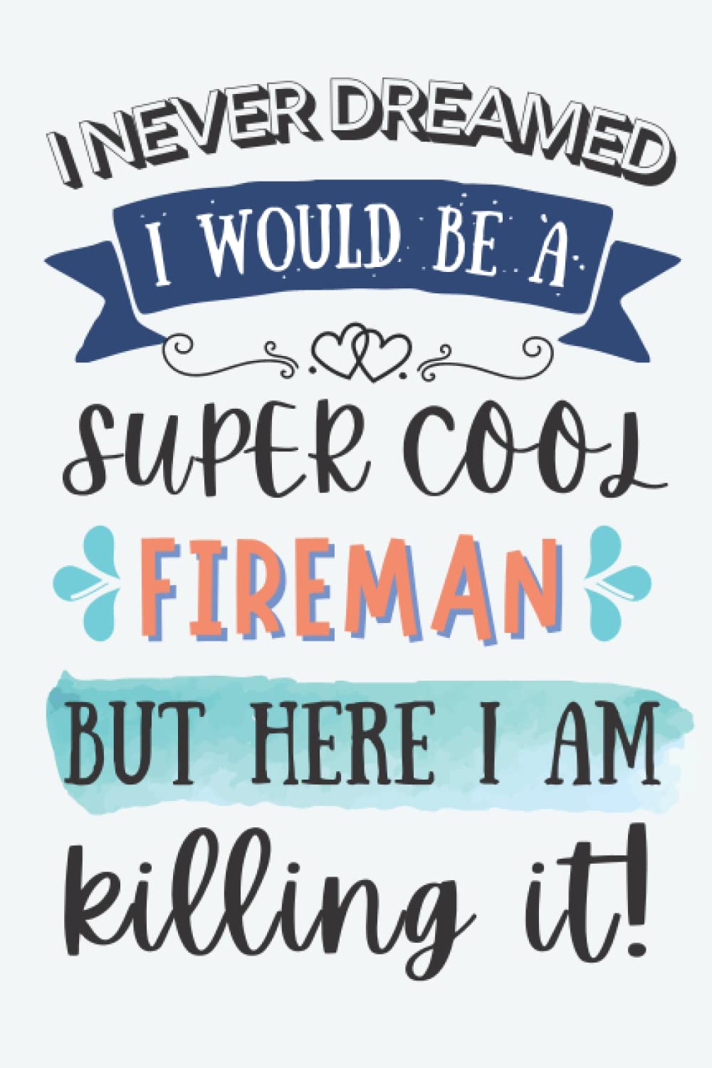 Fireman Gifts: Lined Blank Notebook Journal for Fireman, Funny Gift for Friends, Family, Coworkers
