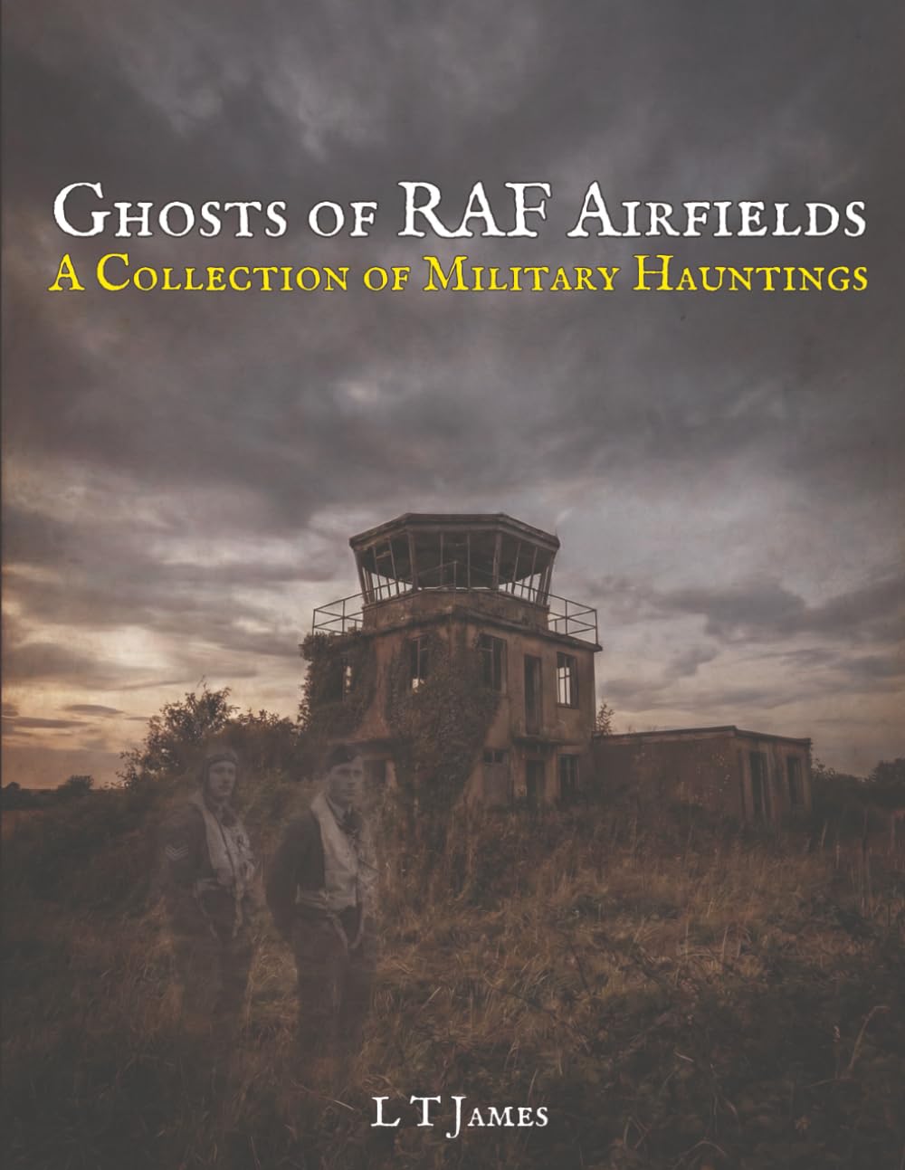 Ghosts of RAF Airfields: A Collection of Military Hauntings: 1 (Military Ghosts and Mysteries: Haunted Bases, Historic Battlefields, and Unexplained Aerial Phenomena)