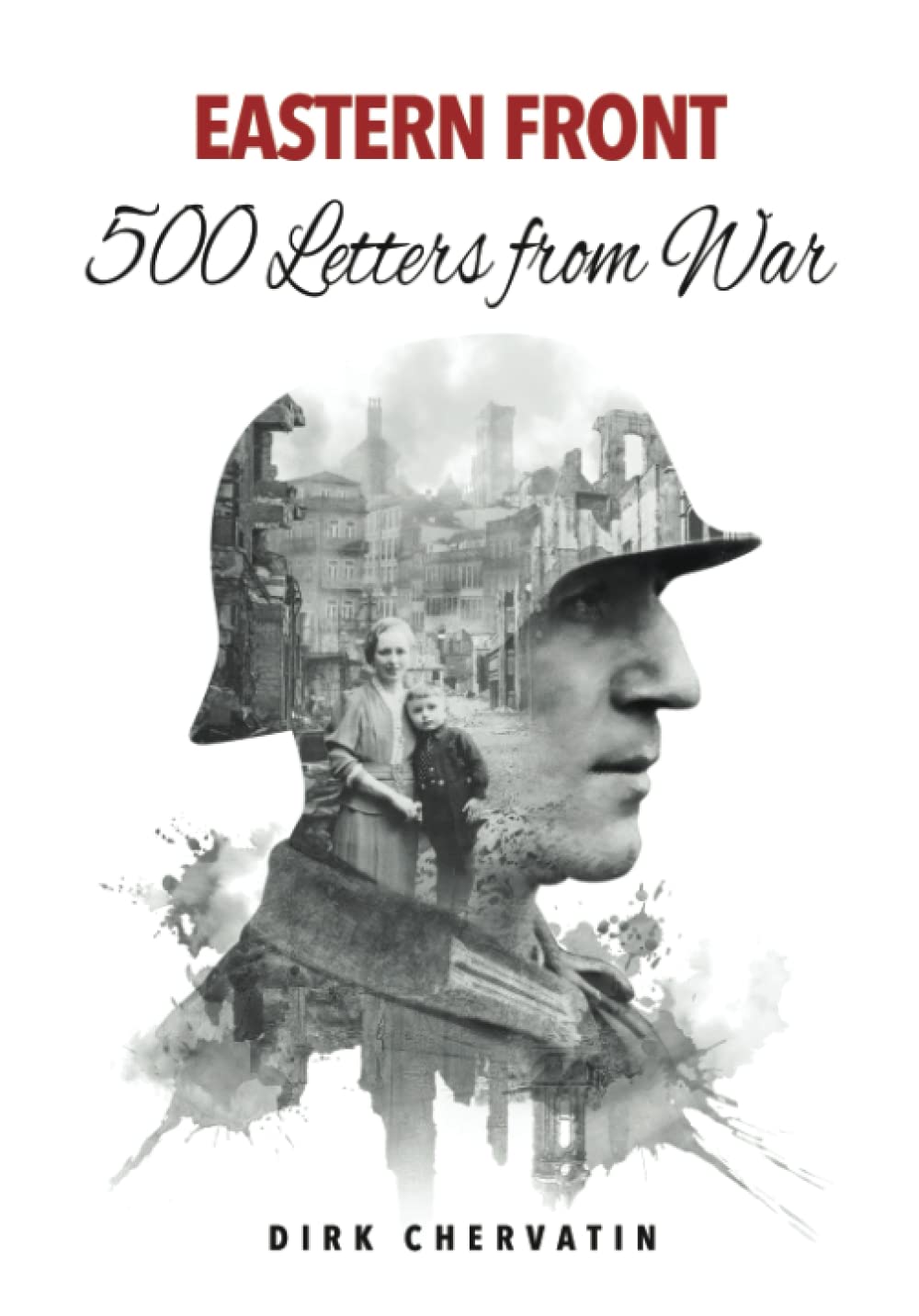 Eastern Front – 500 Letters from War: The true Story of a German Soldier's incredible Journey in World War 2 – War Service, Captivity, then a Staggering Escape (German Soldiers’ Biographies)