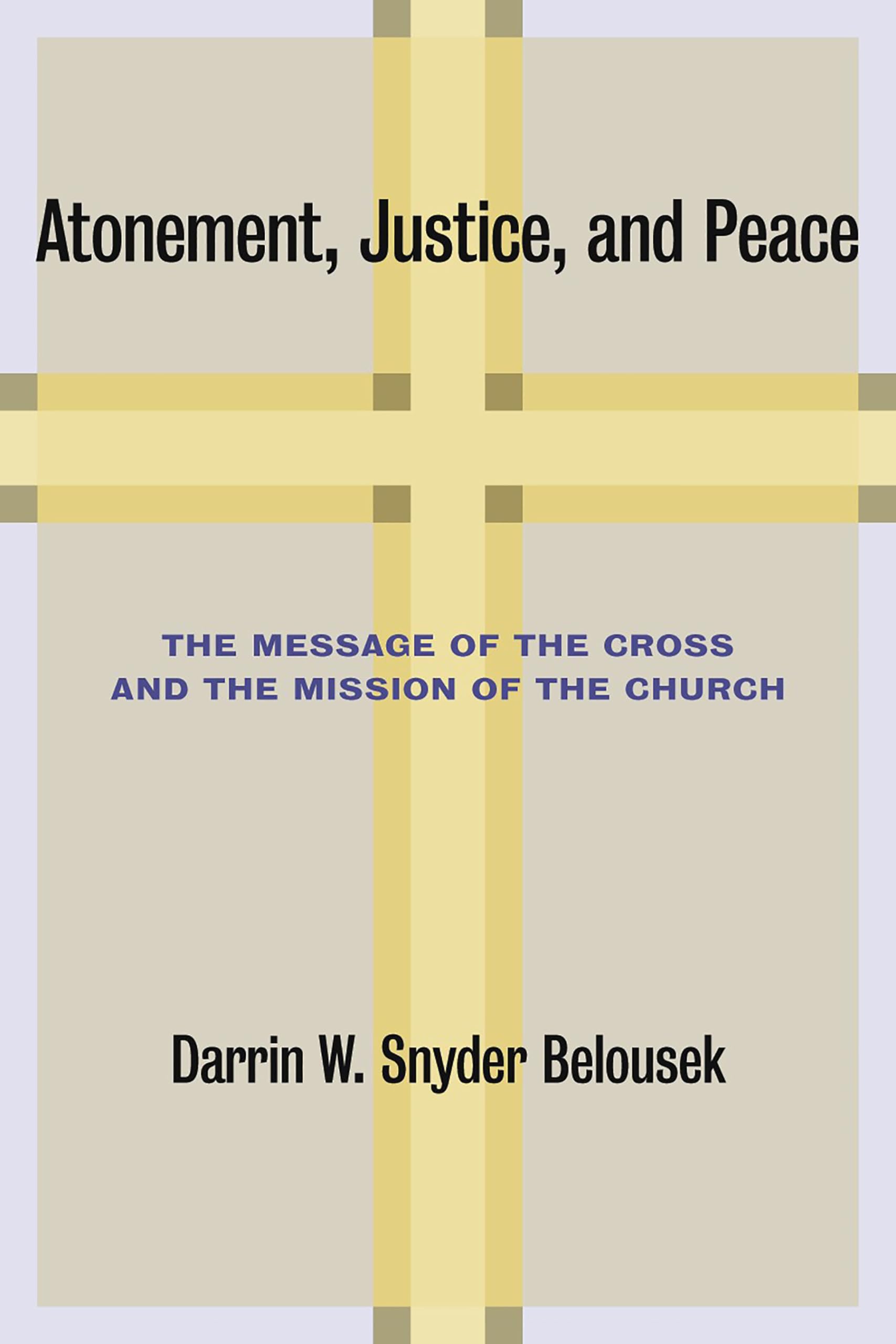 Atonement, Justice, and Peace: The Message of the Cross and the Mission of the Church
