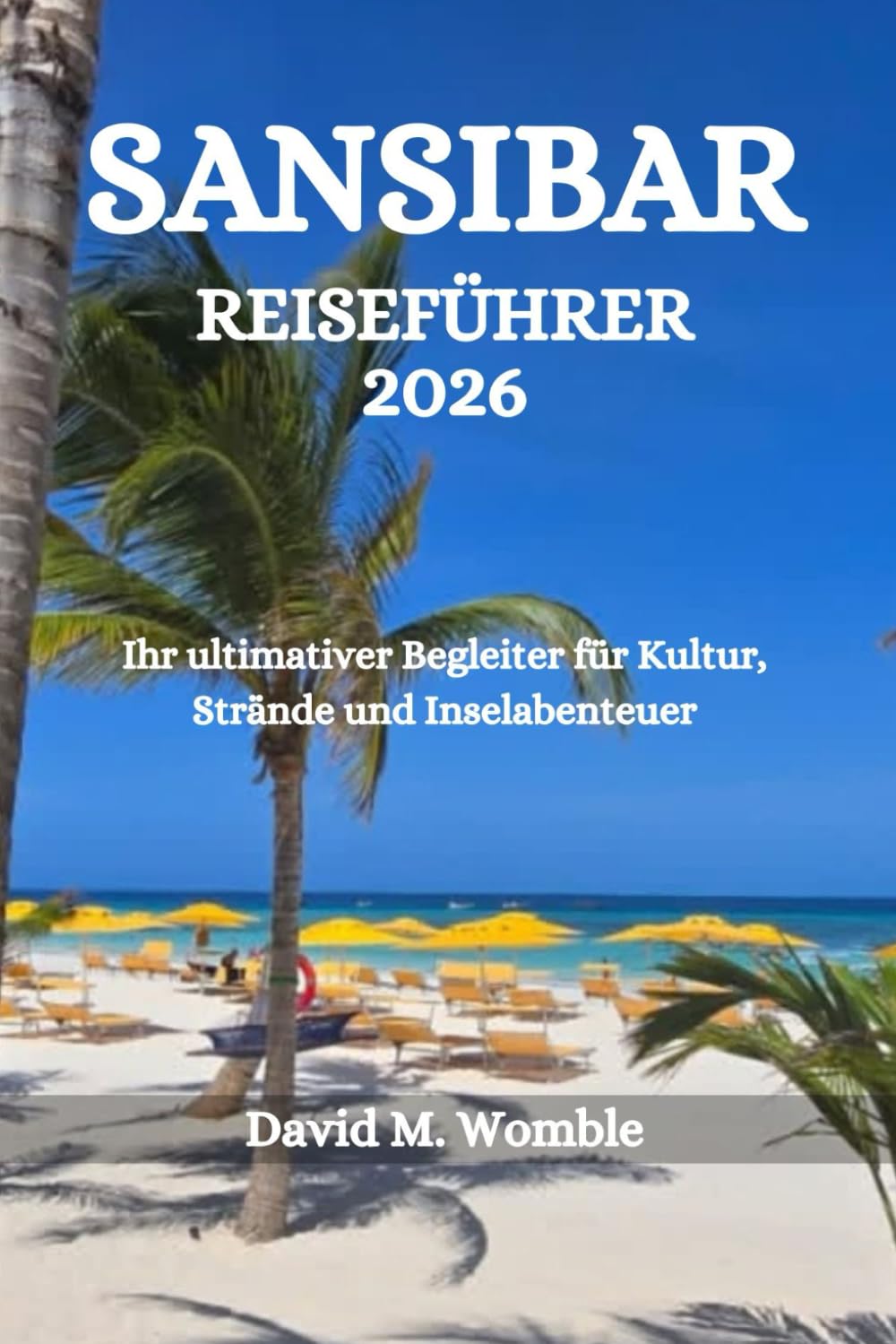 SANSIBAR REISEFÜHRER 2026: Ihr ultimativer Begleiter für Kultur, Strände und Inselabenteuer